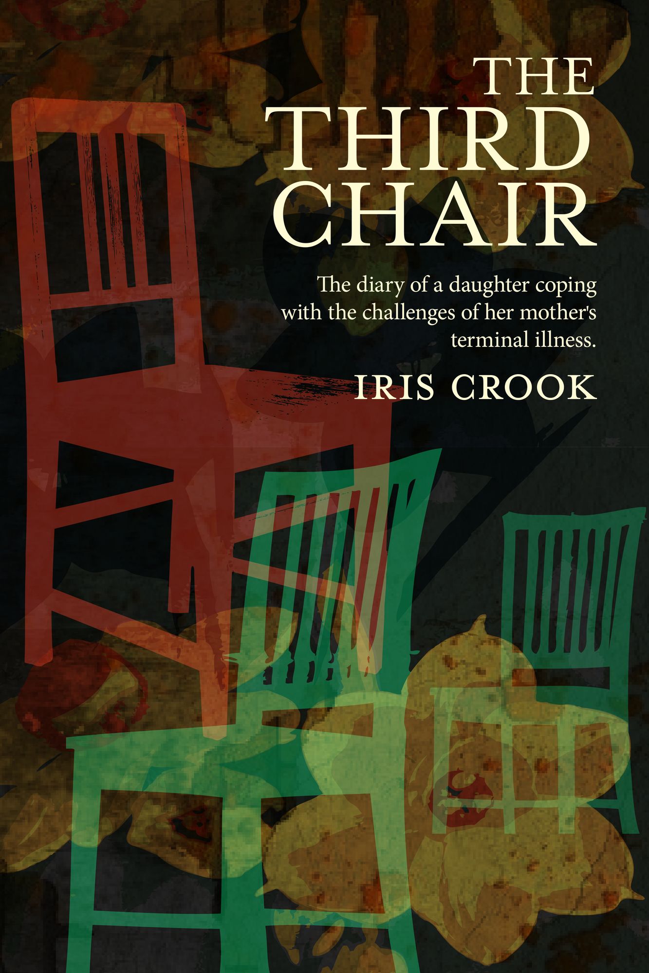 The Third Chair: The Diary Of A Daughter Coping With The Challenges Of Her Mother's Terminal Illness