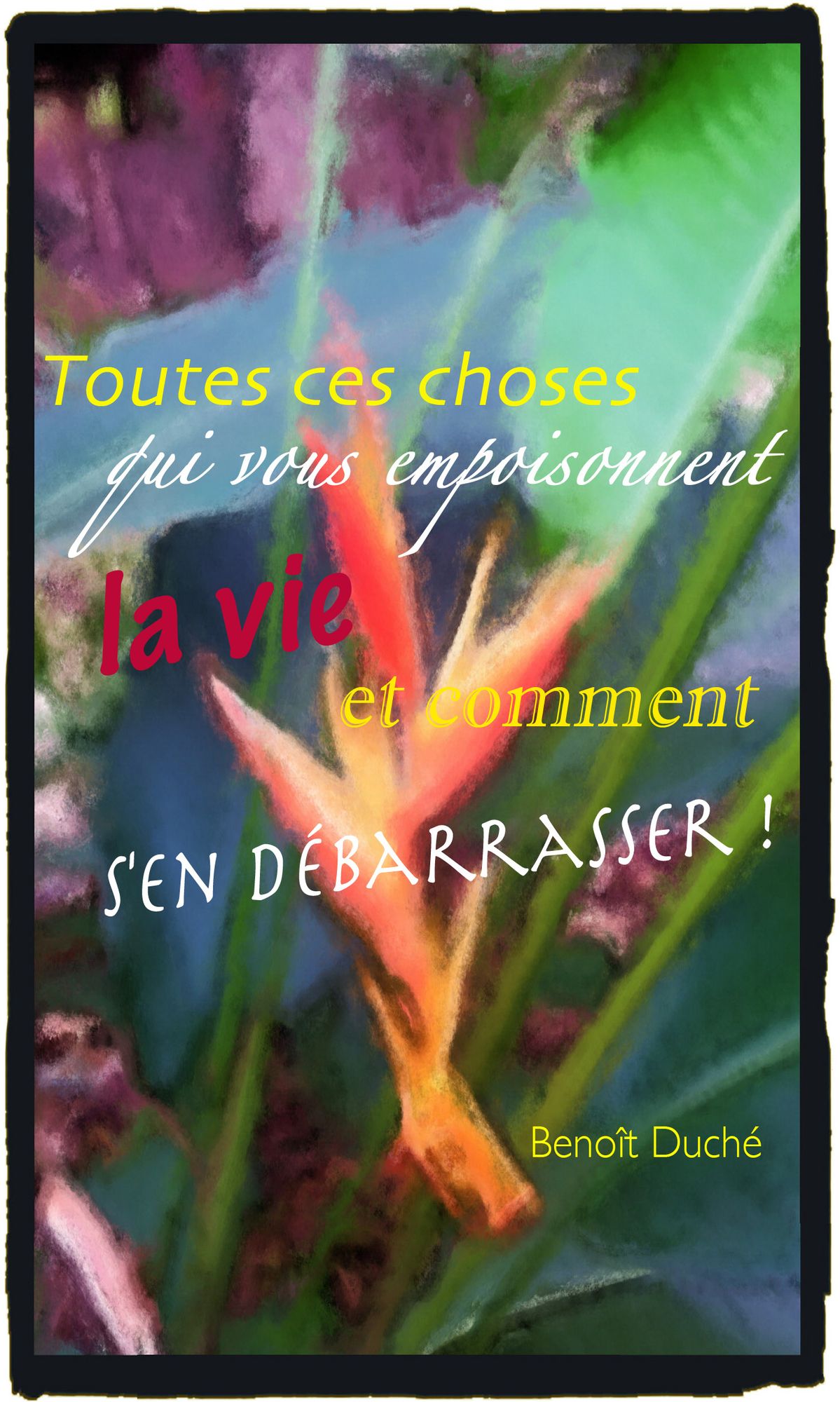 Toutes ces choses qui vous empoisonnent la vie et comment s'en débarrasser !