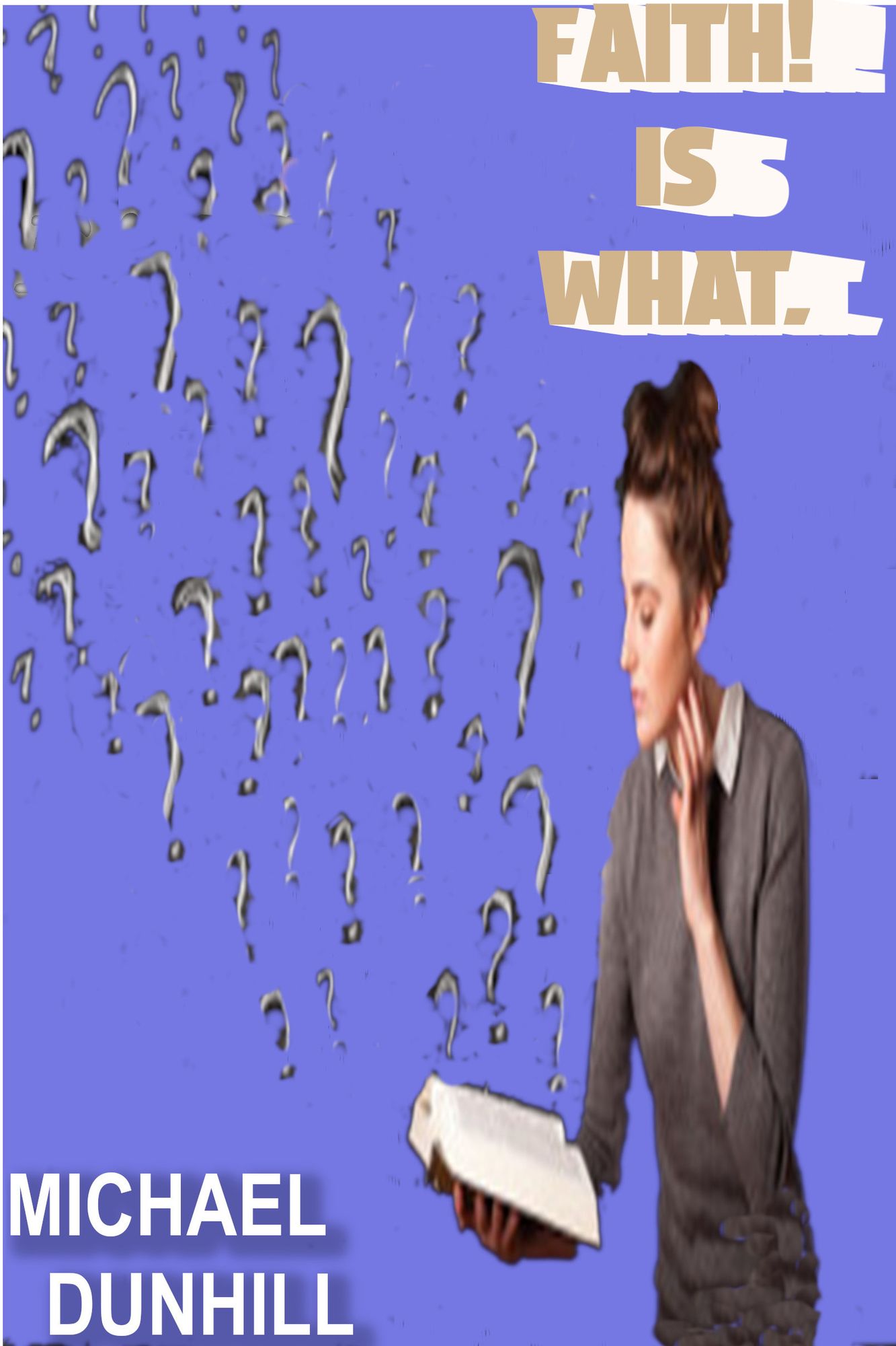 Faith is What?