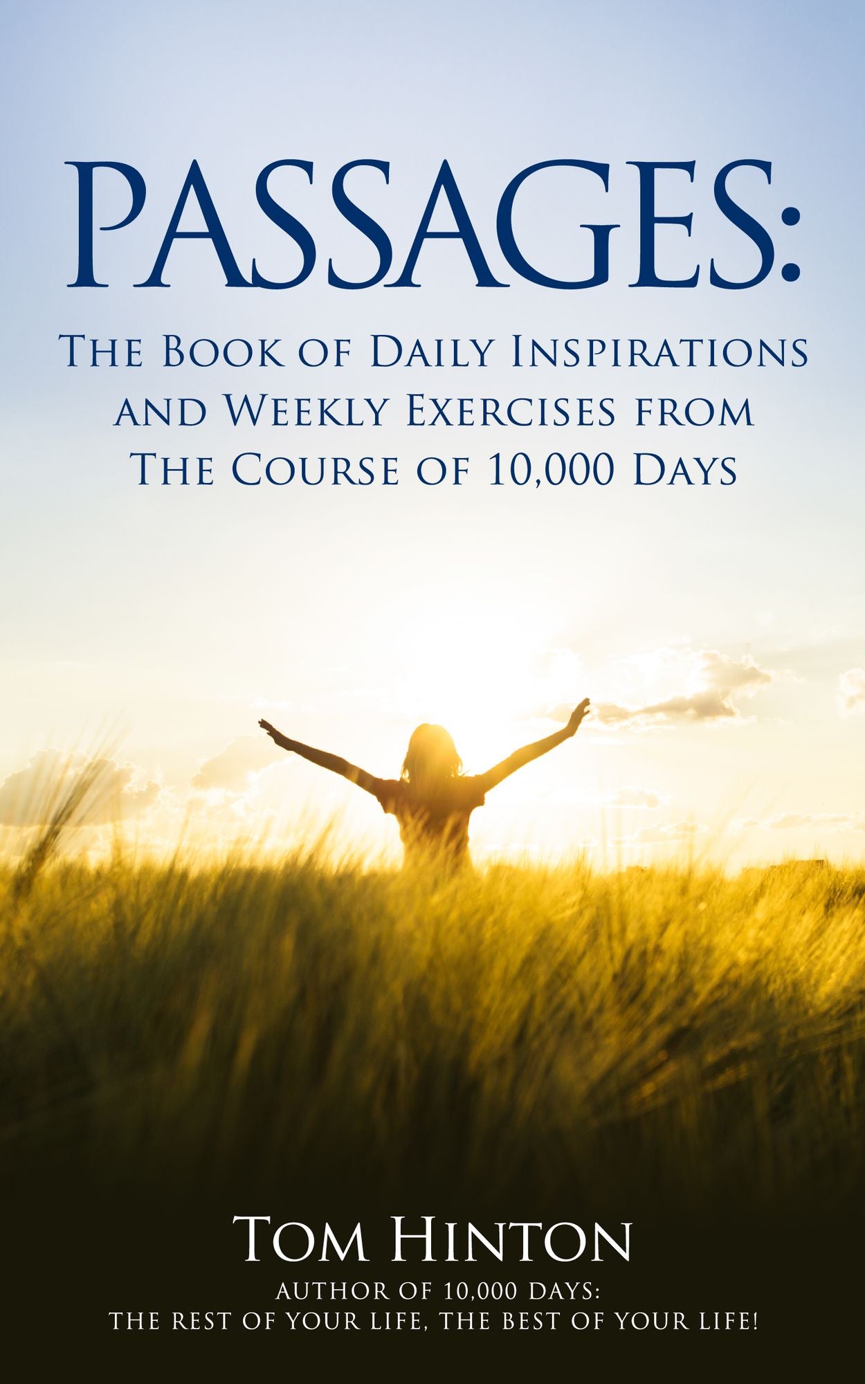 Passages: A Book of Daily Inspiration & Weekly Exercises for The Course of 10,000 Days