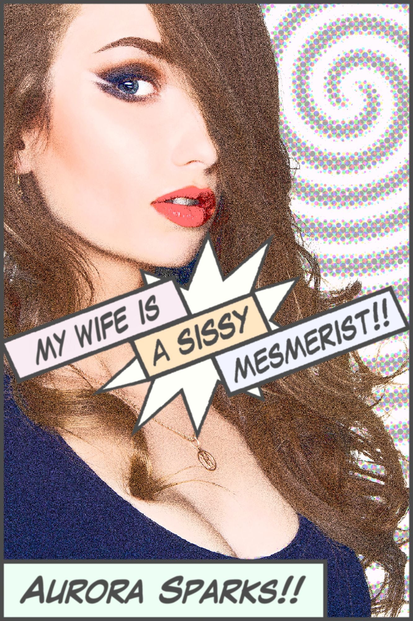 My Wife Is a Sissy Mesmerist! (Sissy Feminization Sissification BDSM Humiliation Romantic Erotica)