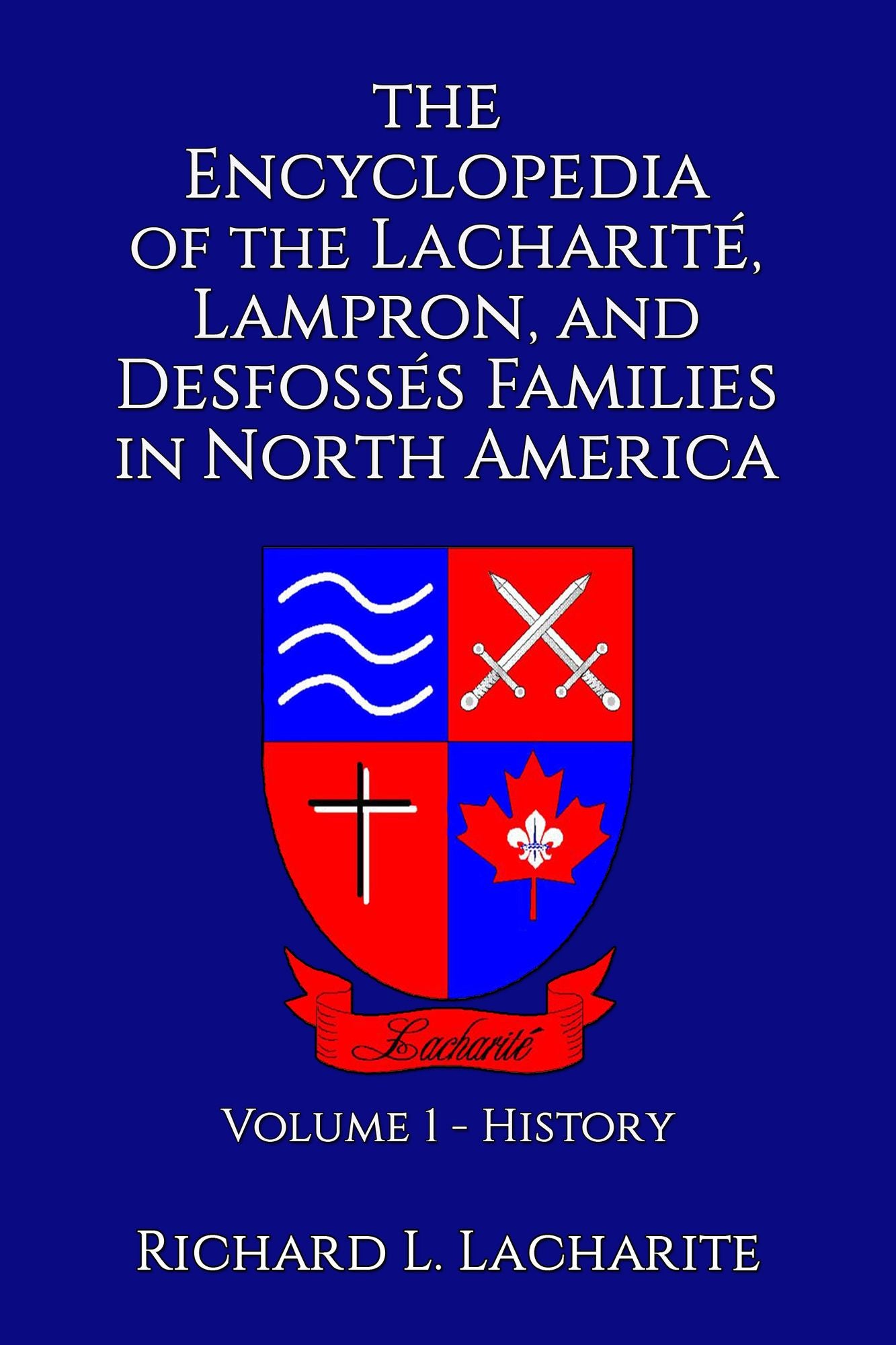 The Encyclopedia of the Lacharité, Lampron, and Desfossés Families in North America, Volume 1-History