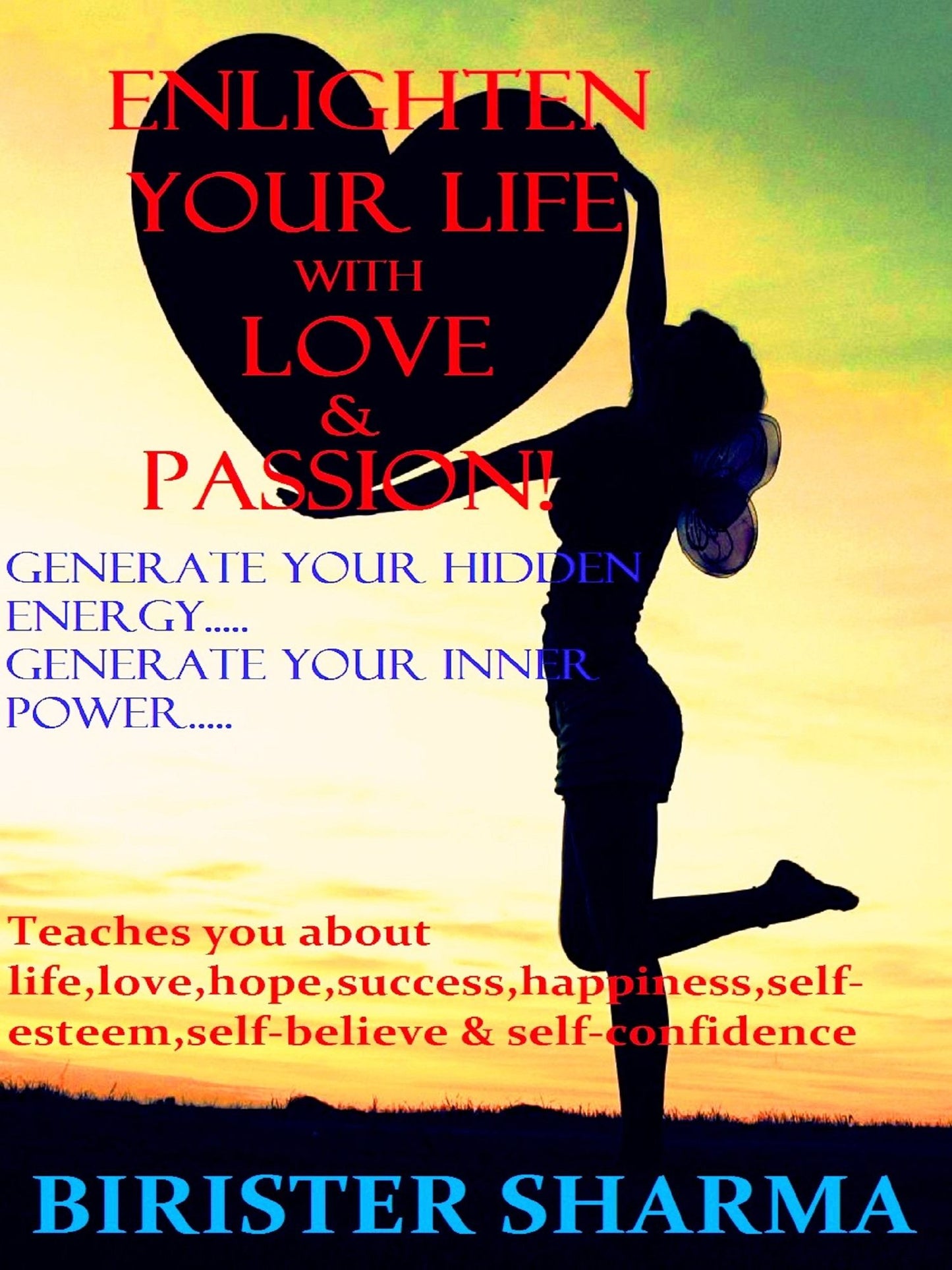 Enlighten Your Life With Love & Passion(Generate your hidden energy..... Generate your inner power)...Teaches you life,love,hopes,success,happiness,self-esteem,self-believe,self-confidence & self-realizations.