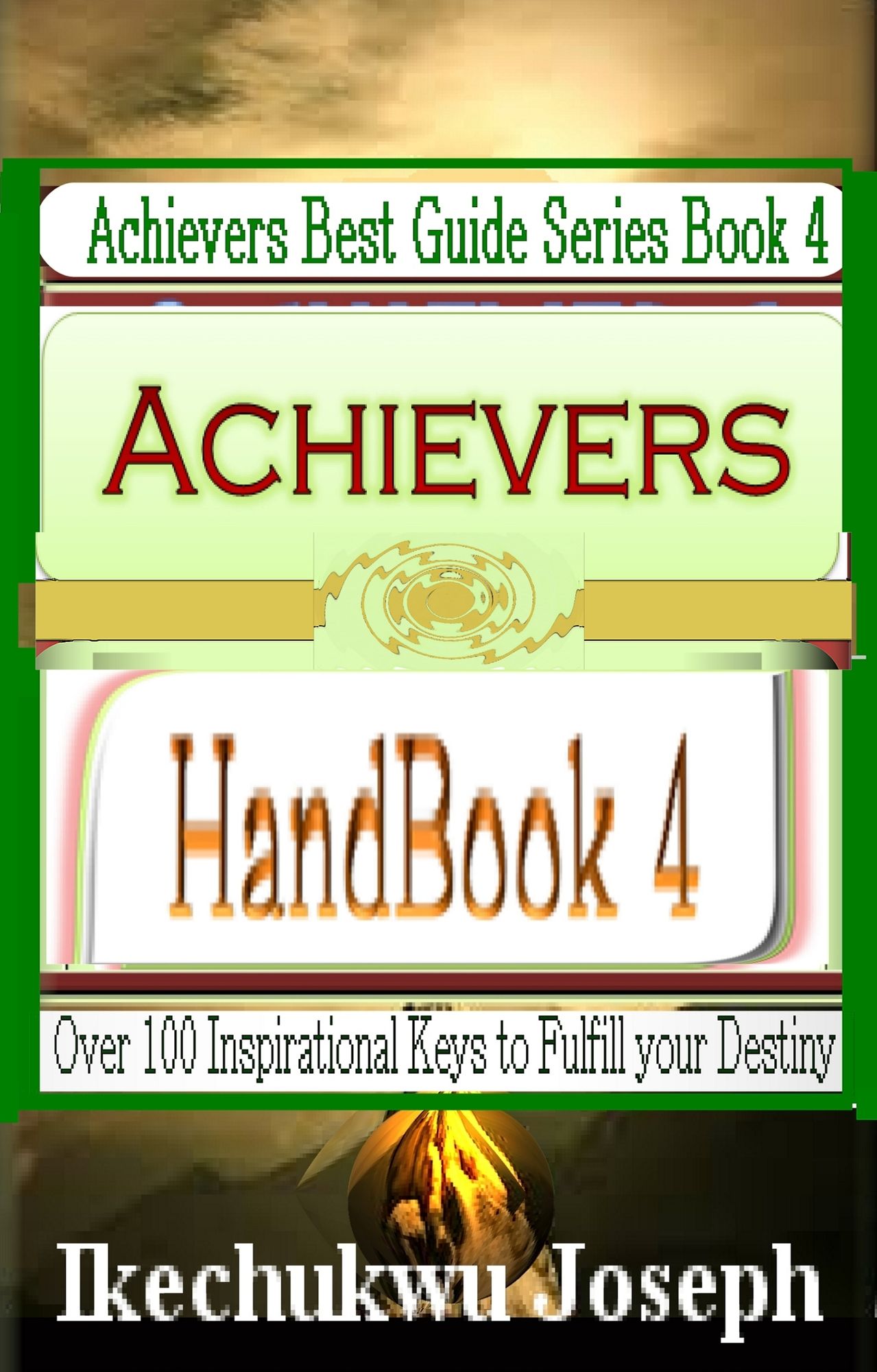 Achievers Handbook 4: Over 100 Inspirational Keys to Fulfill your Destiny