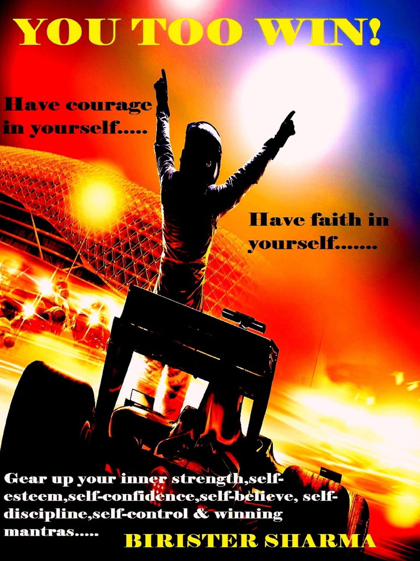 You Too Win!(Have courage in yourself..... Have faith in yourself...)....Gear up your inner strength,self-esteem,self-confidence,self-believe, self-discipline,self-control,winning mantras,happiness,success & positive approach.