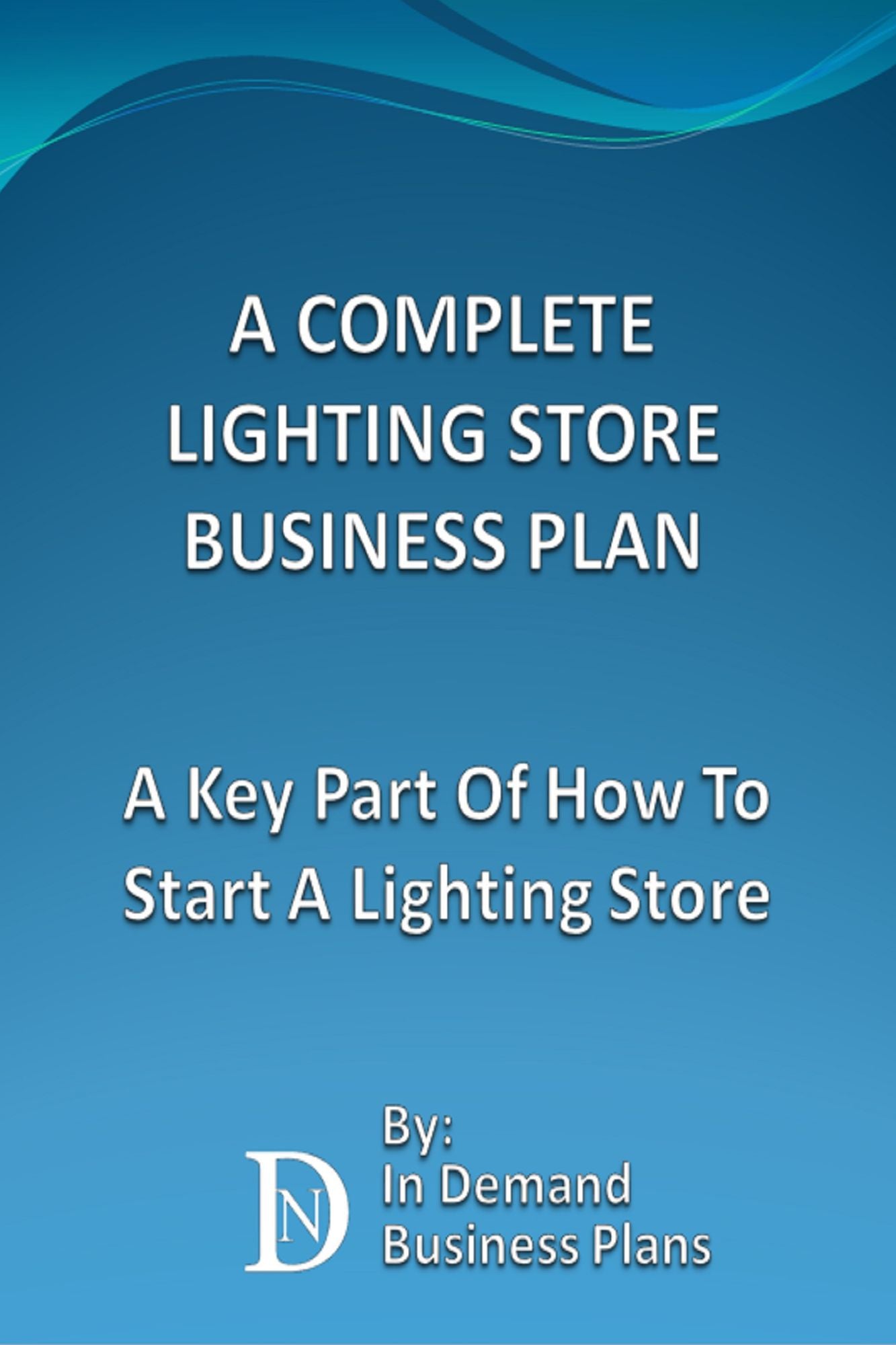 A Complete Lighting Store Business Plan: A Key Part Of How To Start A Lighting Store
