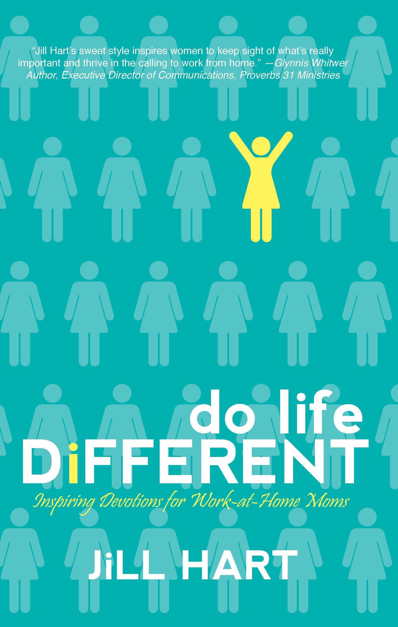 Do Life Different: Inspiring Work-at-home Moms to Powerful Living in Work, Family, and Faith