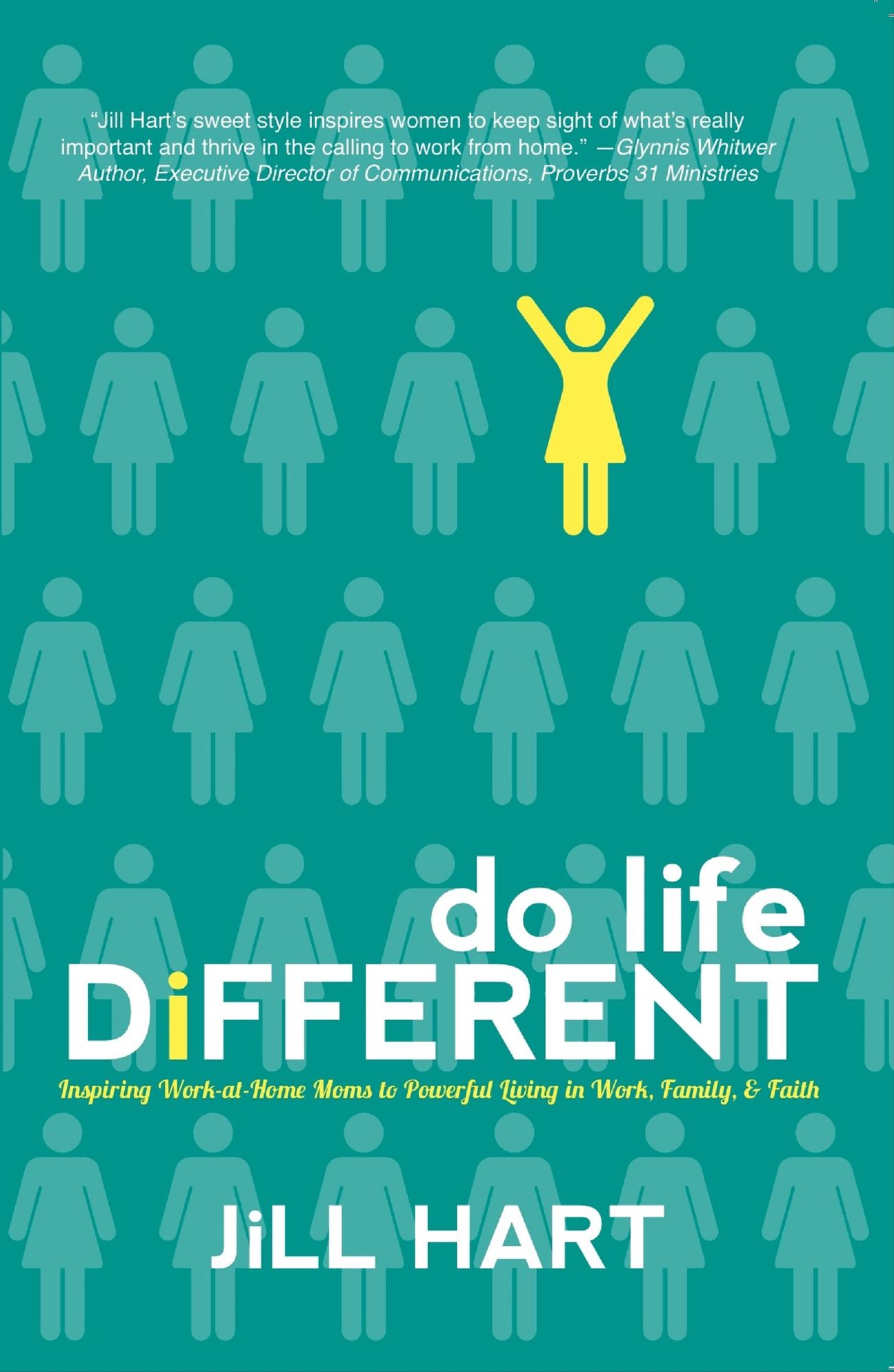 Do Life Different: Inspiring Work-at-home Moms to Powerful Living in Work, Family, and Faith