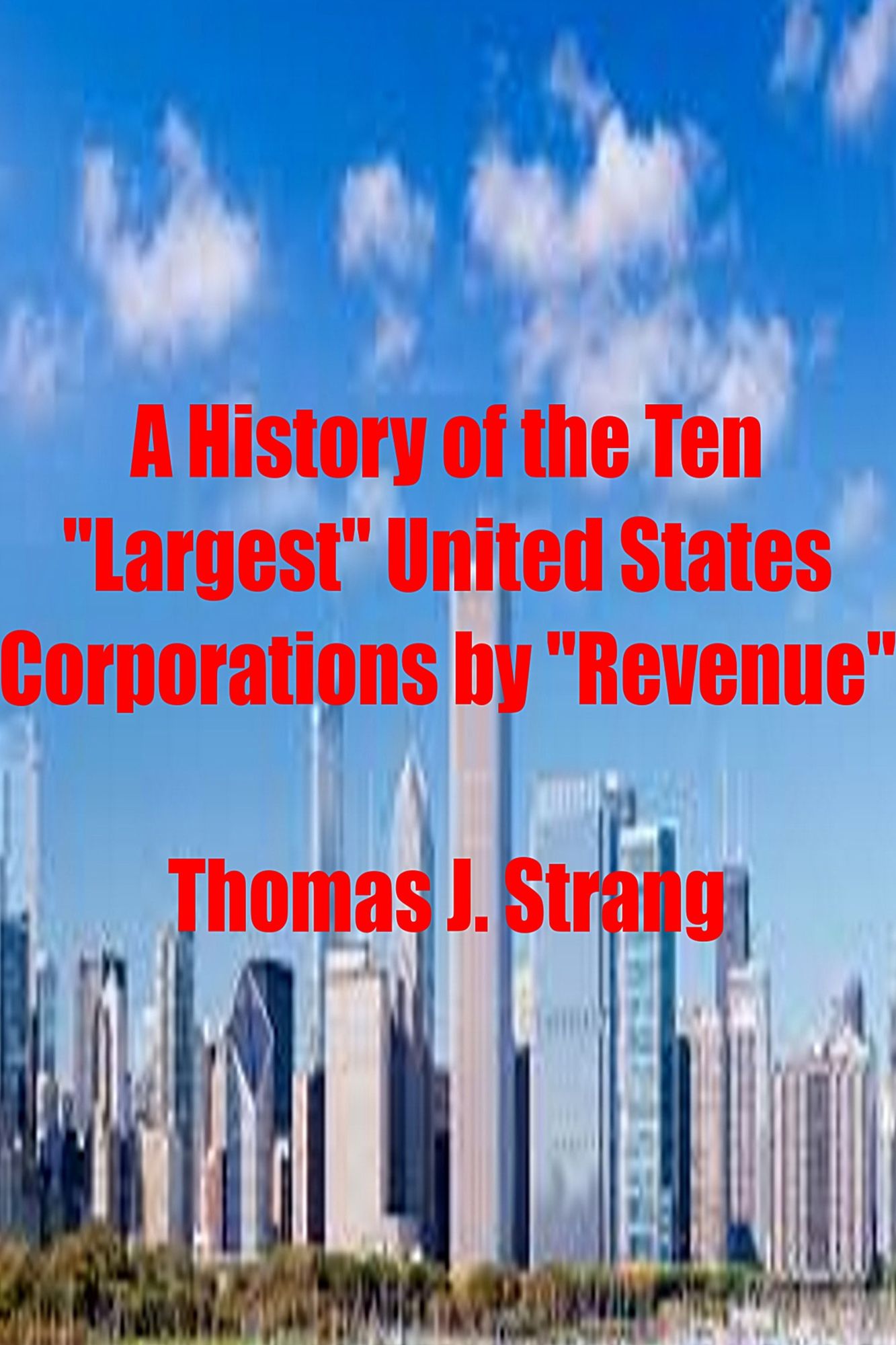 A History of the Ten "Largest" United States Corporations by "Revenue"