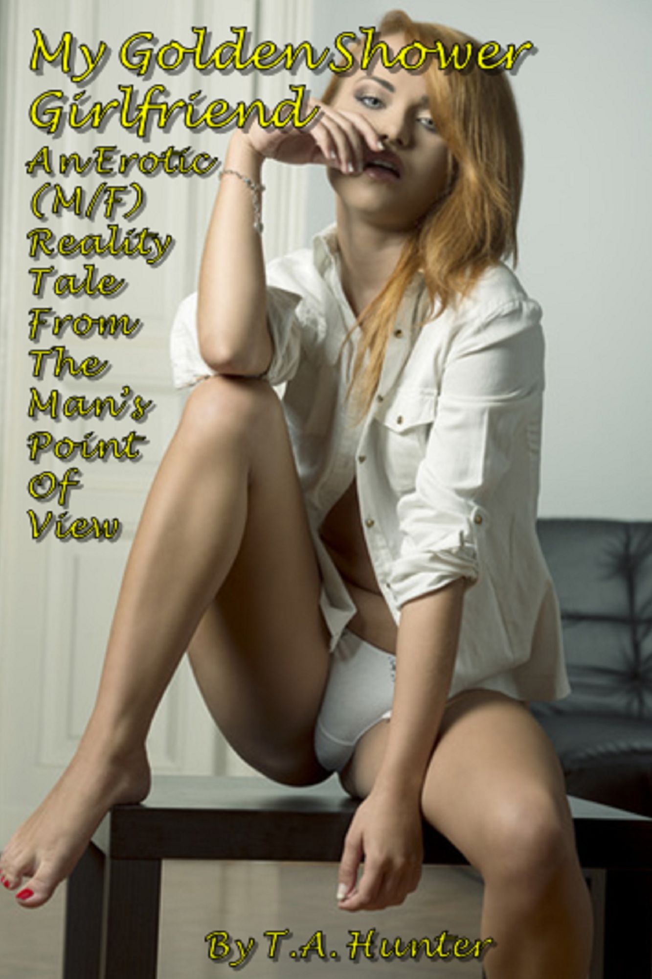 My Golden Shower Girlfriend; An Erotic (M/F) Reality Tale From The Man's Point Of View