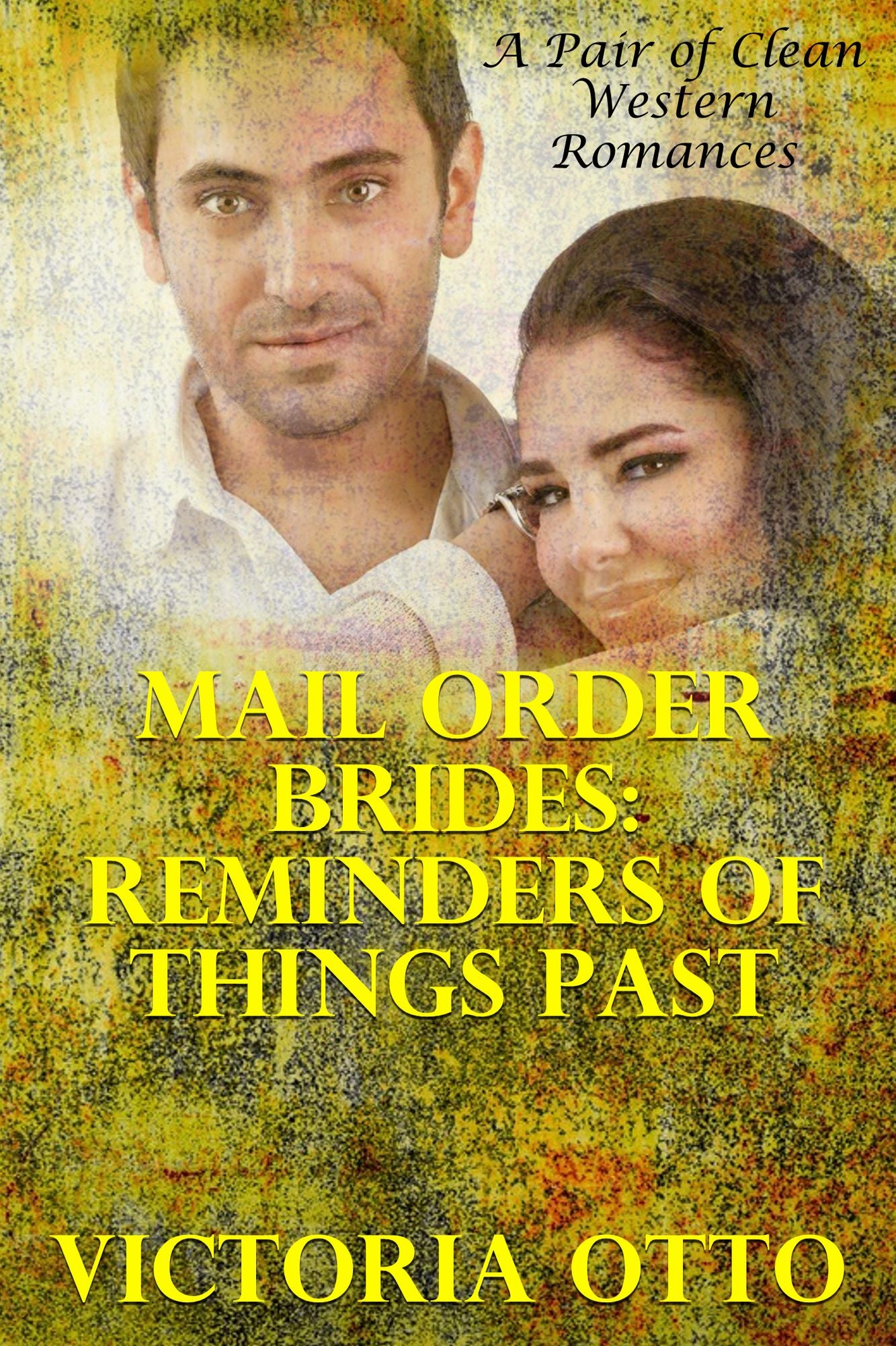 Mail Order Brides: Reminders Of Things Past (A Pair Of Clean Western Romances)