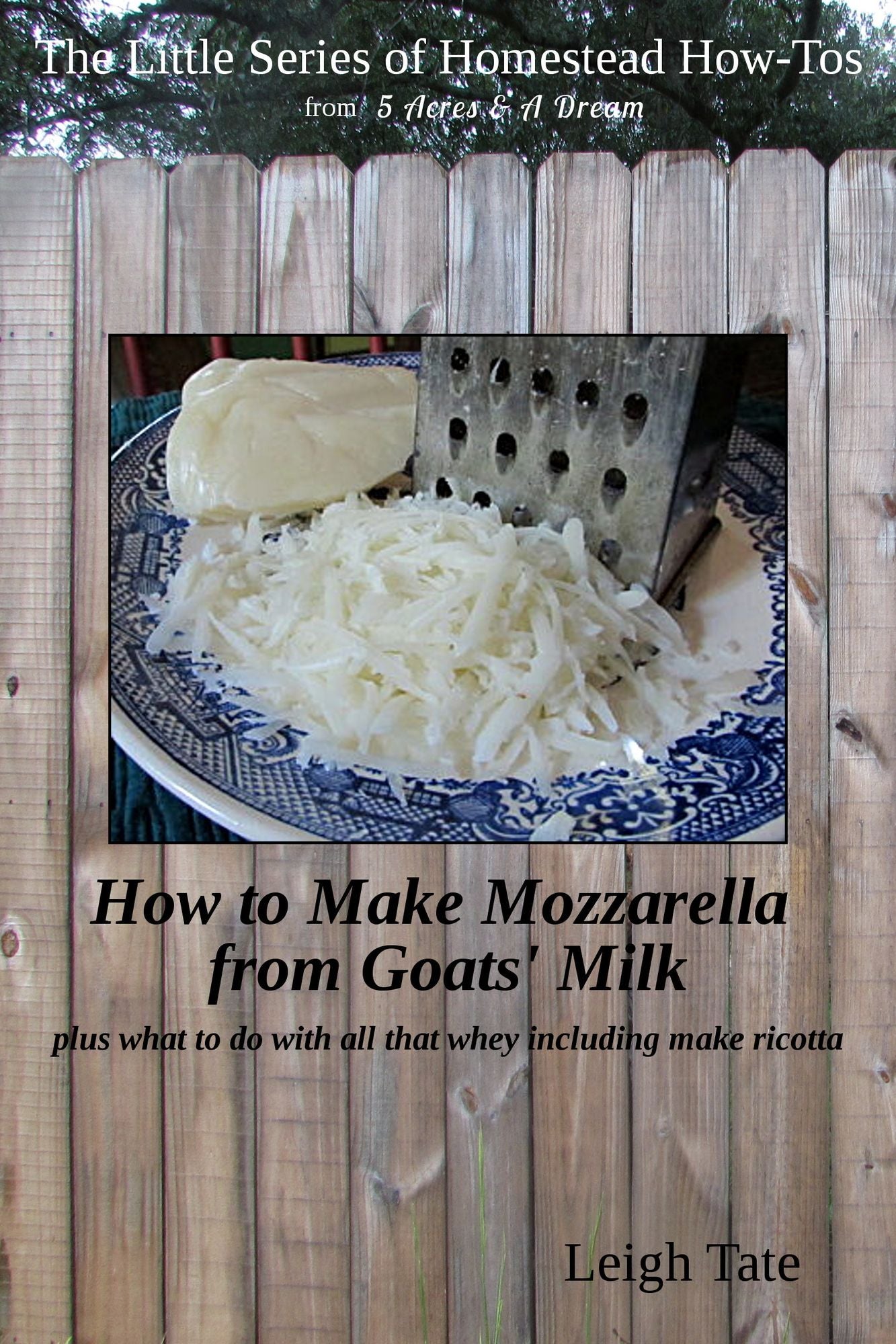 How to Make Mozzarella from Goats' Milk: Plus What To Do With All That Whey Including Make Ricotta