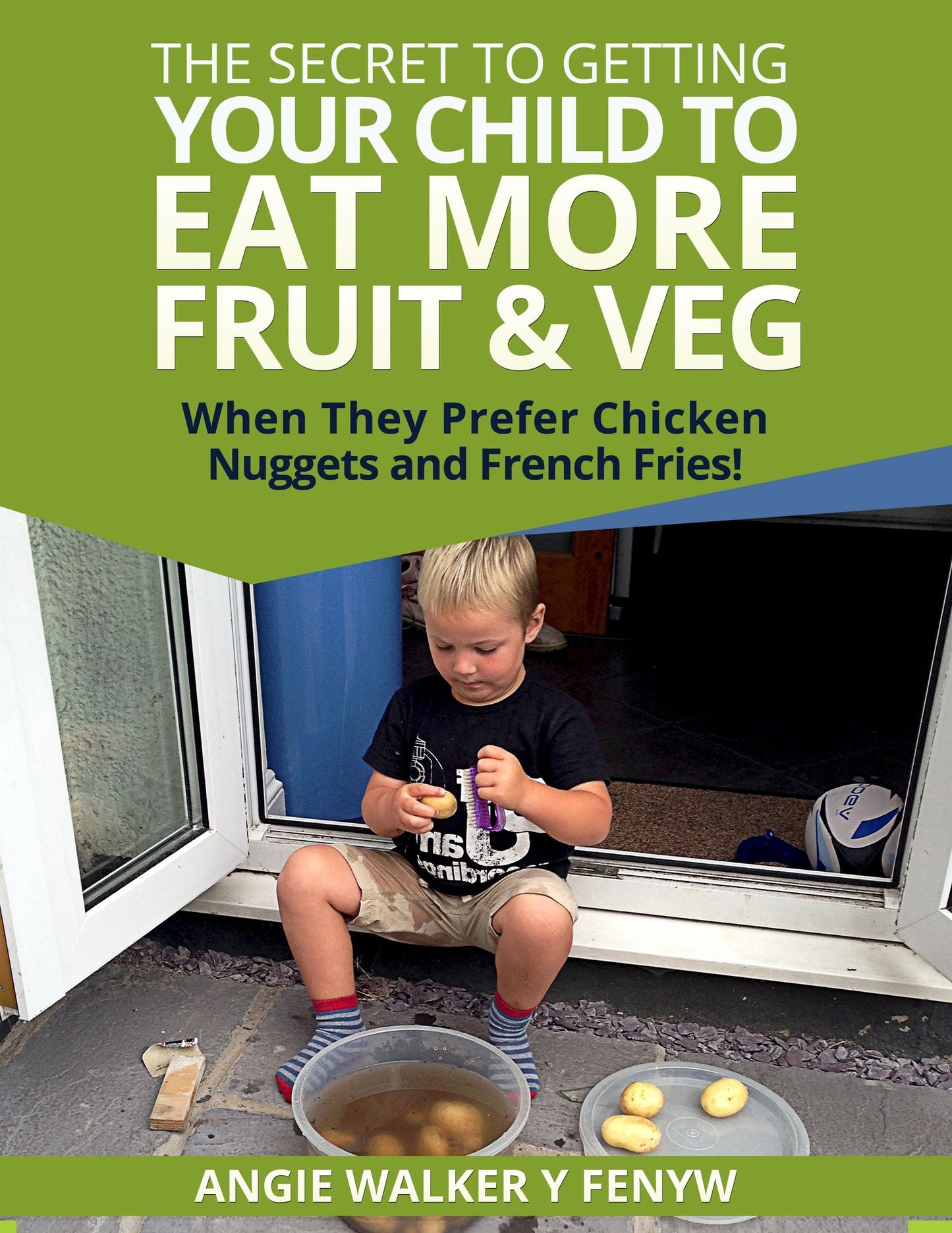 The Secret To Getting Your Children To Eat More Fruit & Veg When They Prefer Chicken Nuggets and Fries!