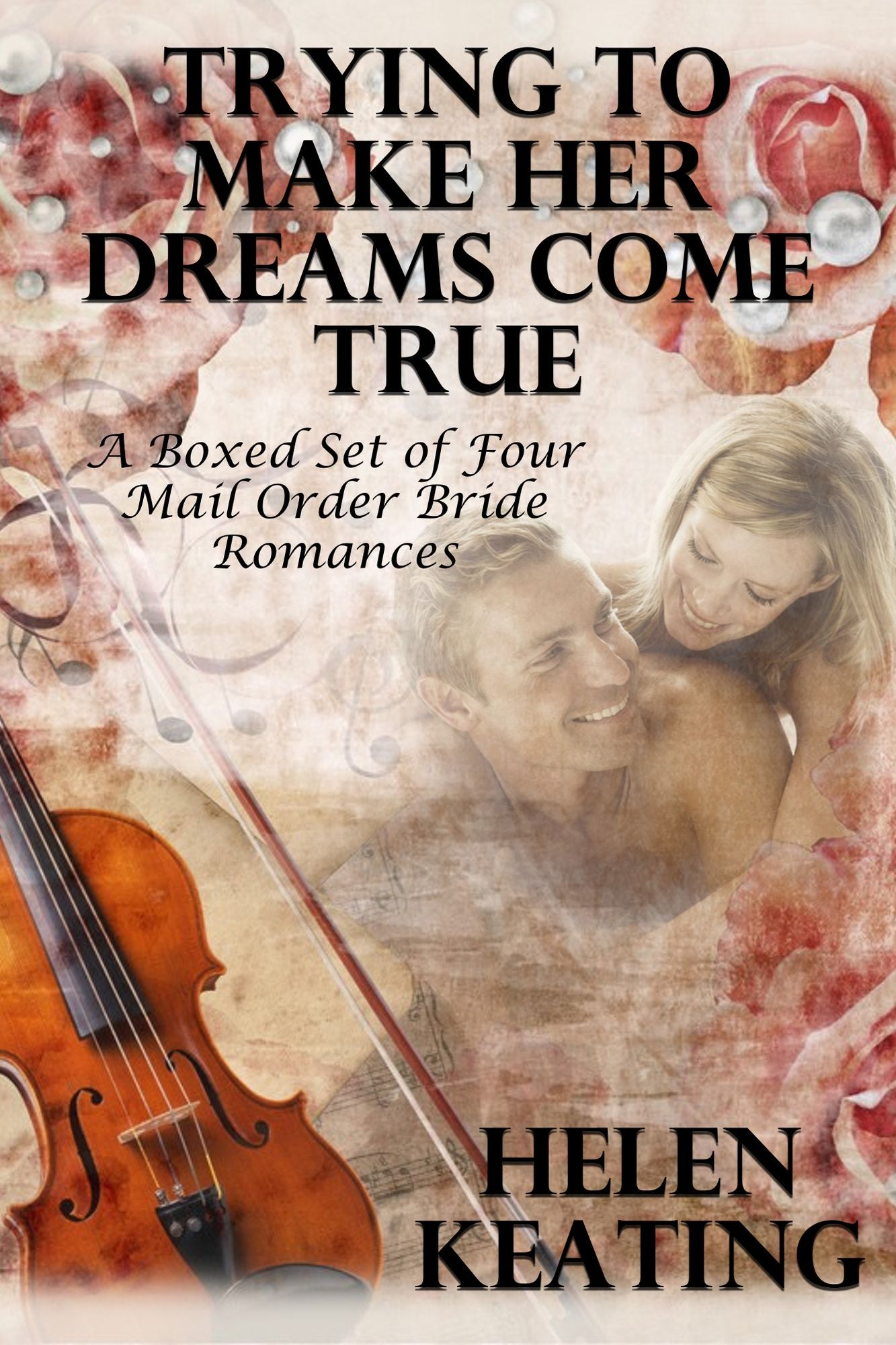 Trying To Make Her Dreams Come True (A Boxed Set of Four Mail Order Bride Romances)