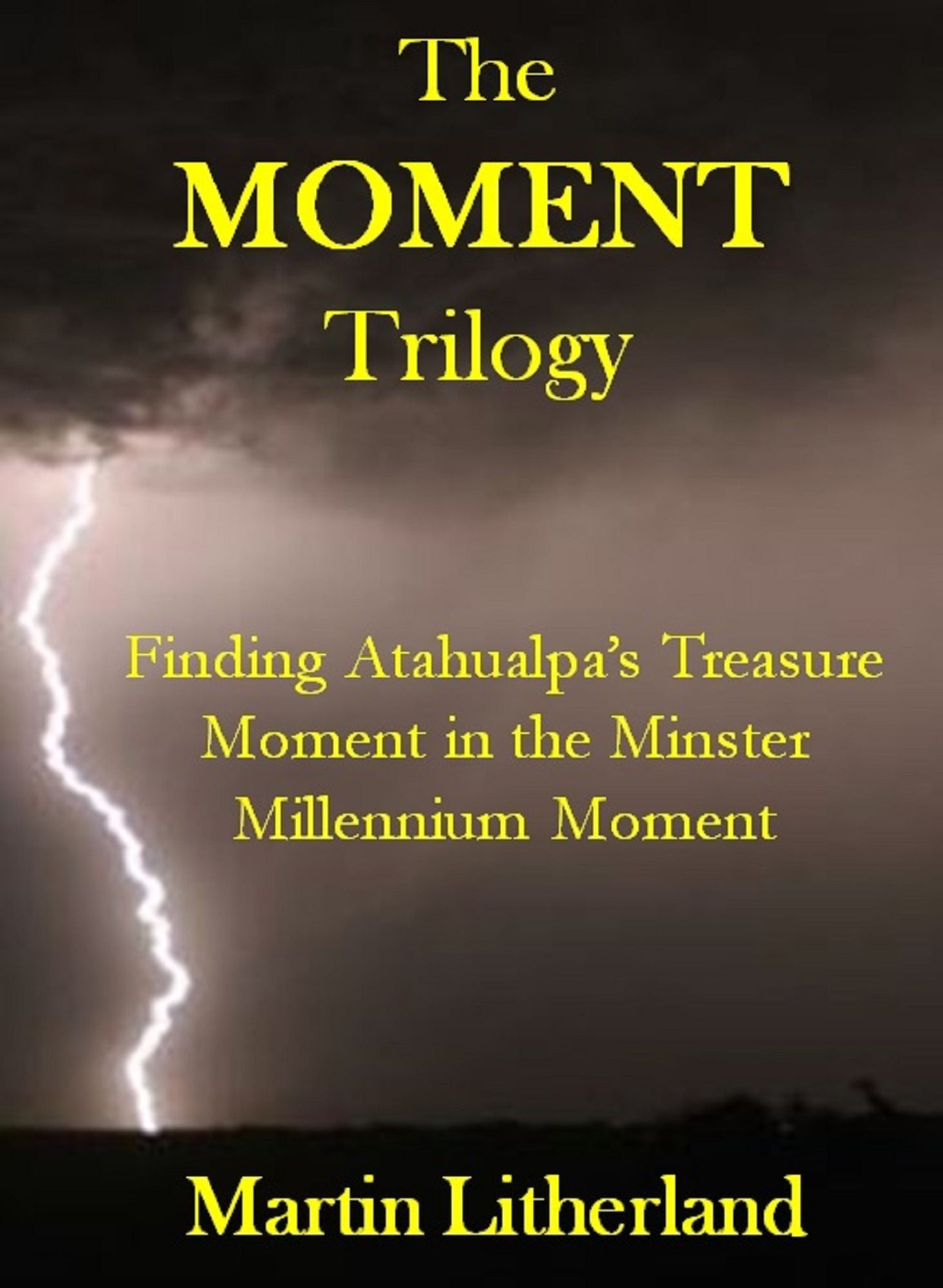 The Moment Trilogy: Finding Atahualpa's Treasure, Moment in the Minster, Millennium Moment