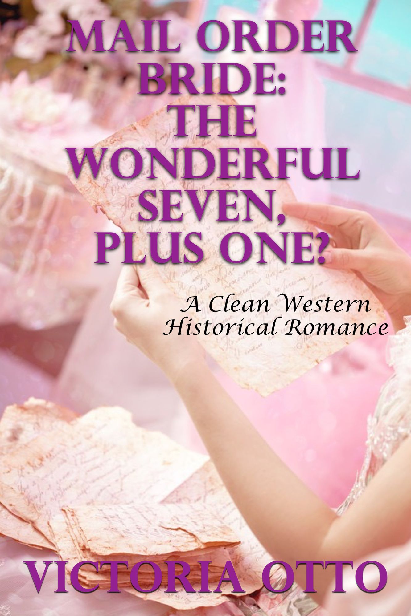 Mail Order Bride: The Wonderful Seven, Plus One? (A Clean Western Historical Romance)