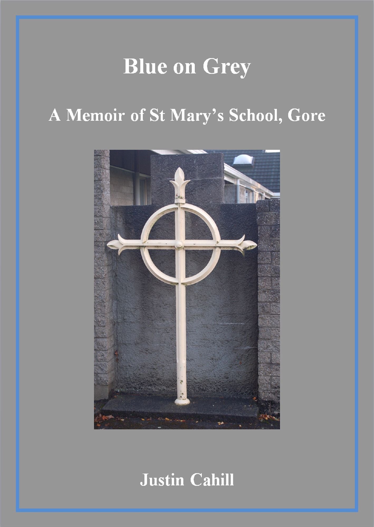 Blue on Grey: A Memoir of St Mary's School, Gore
