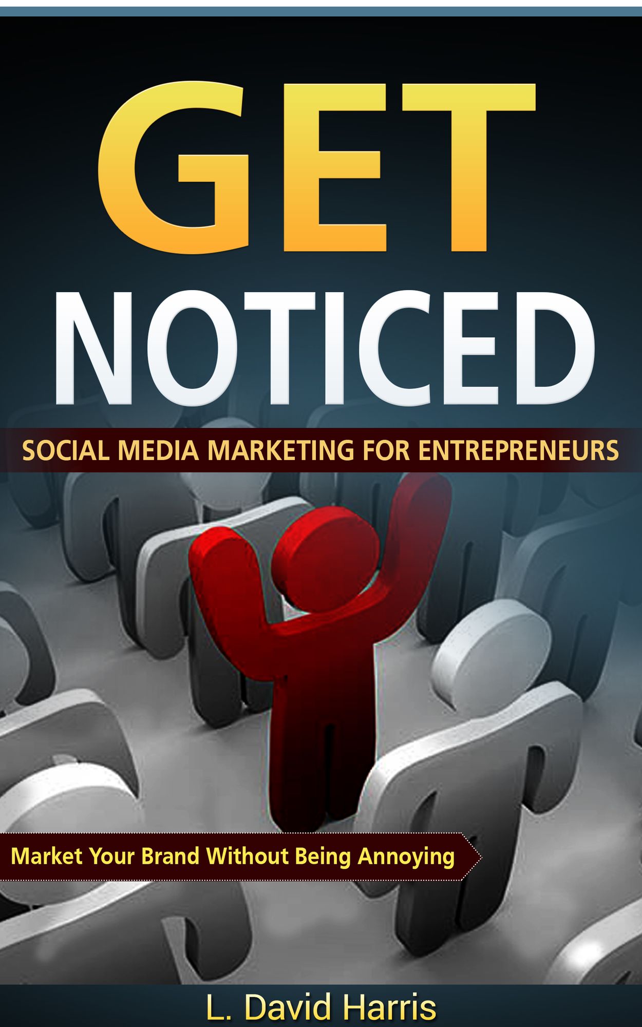 Get Noticed: Social Media Marketing for Entrepreneurs: Market Your Brand Without Being Annoying