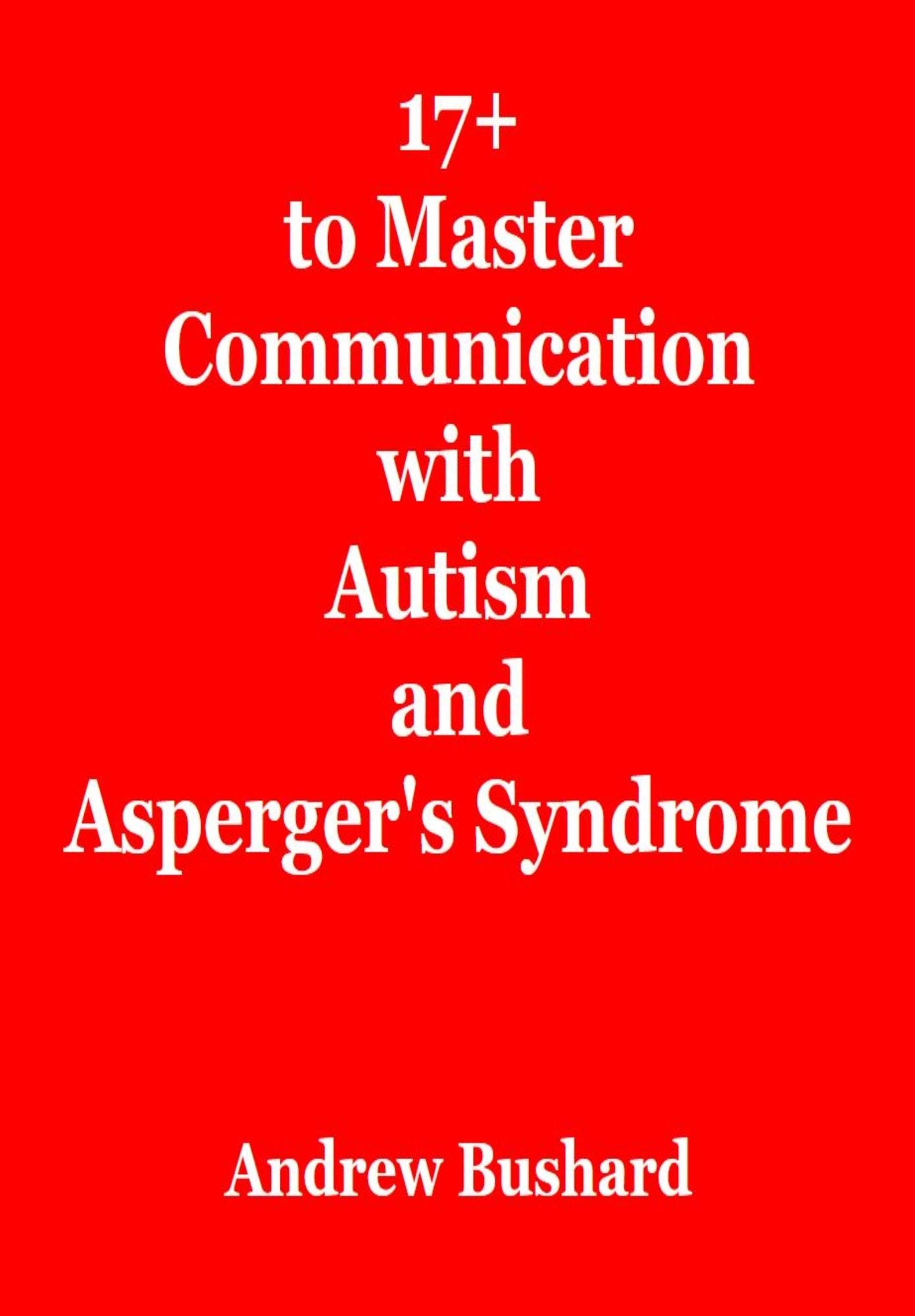 17+ Tips to Master Communication with Autism and Asperger's Syndrome