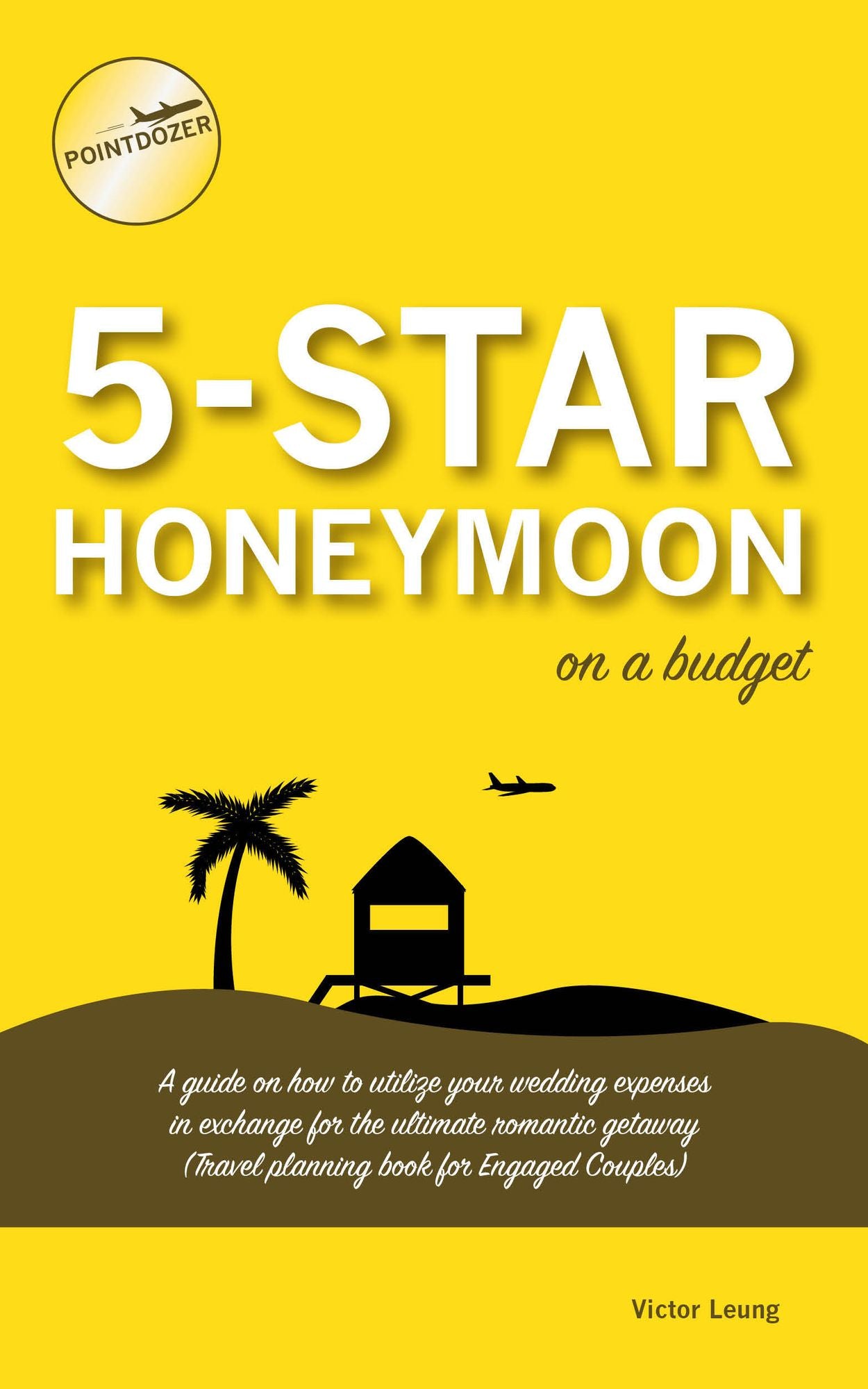 5 Star Honeymoon on a Budget: A guide on how to utilize your wedding expenses in exchange for the ultimate romantic getaway (Travel Planning Book for Engaged Couples)
