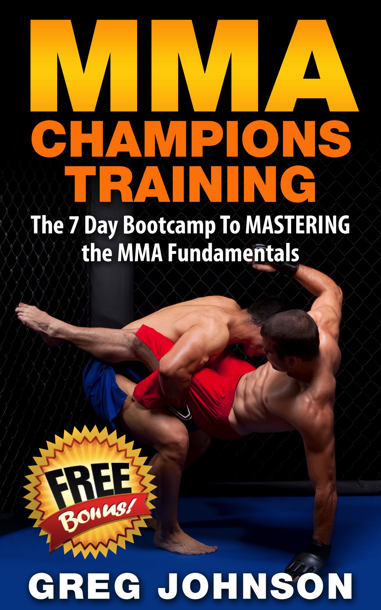 MMA: MMA Champions Training - The 7 Day Bootcamp To Mastering the MMA Fundamentals
