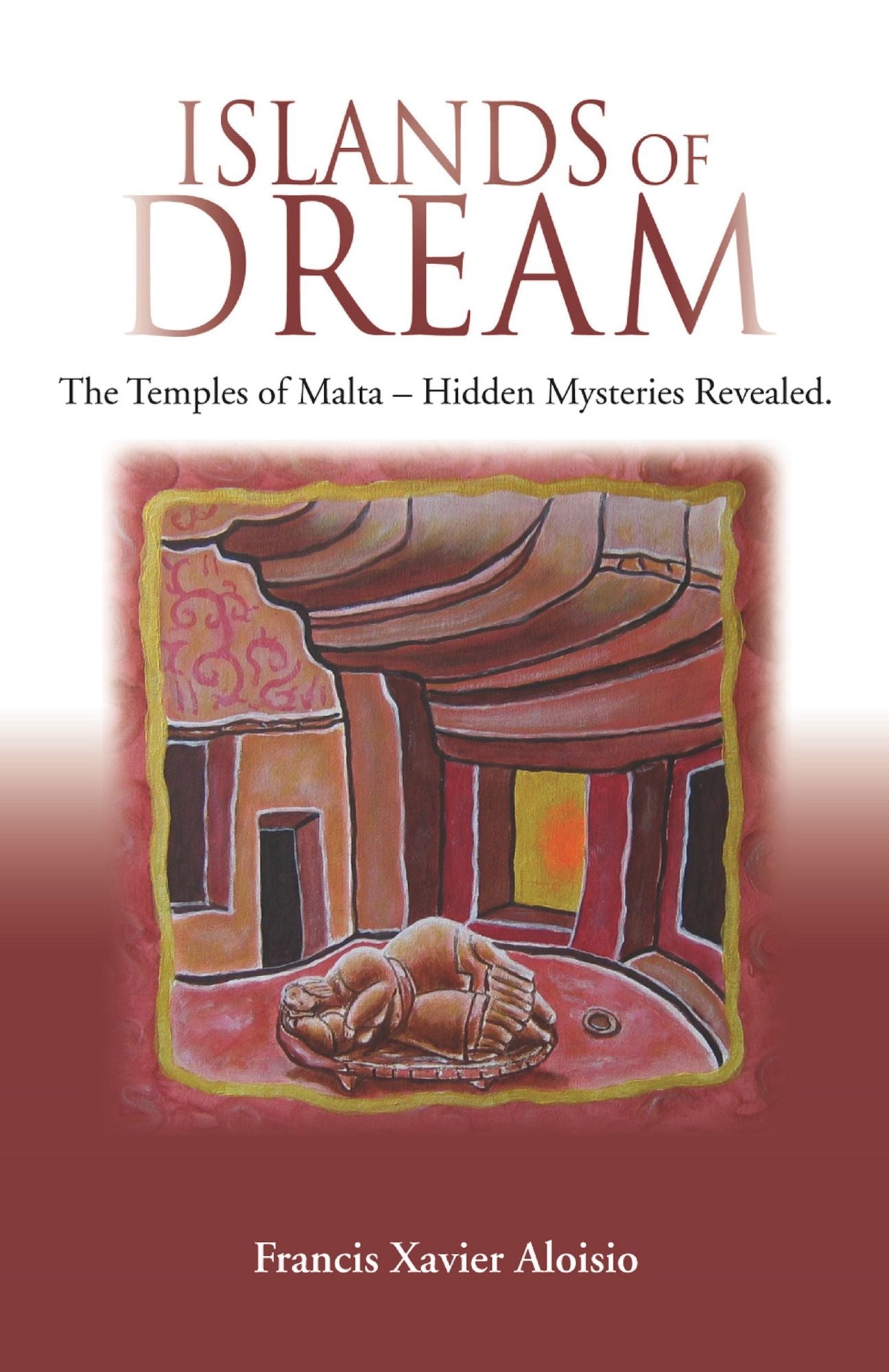 Islands of Dream: The Temples of Malta, Hidden Mysteries Revealed