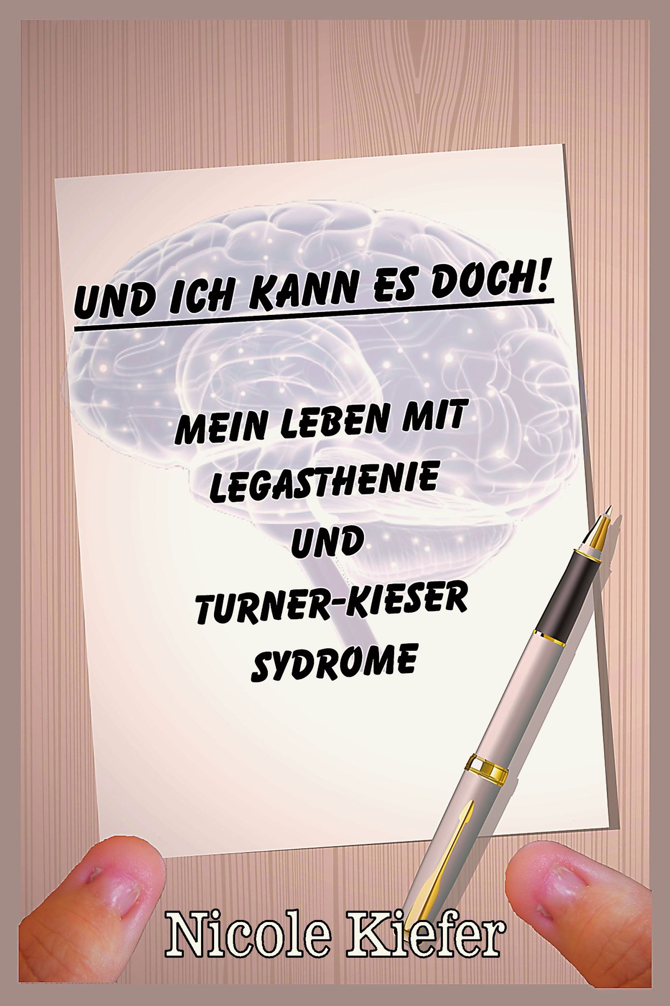 Und ich kann es doch! Mein Leben mit Legasthenie und Turner-Kieser Syndrome