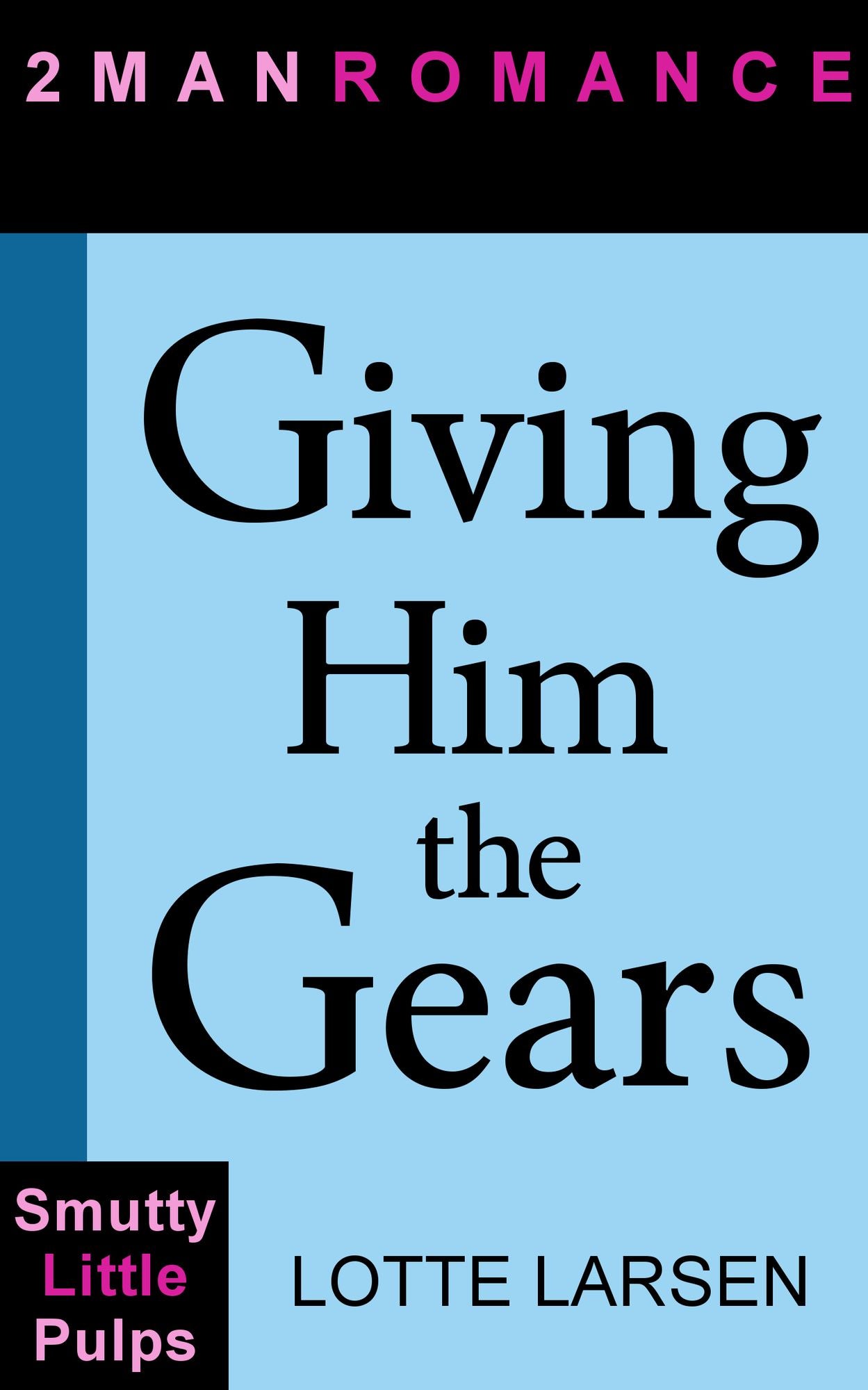 Giving Him the Gears