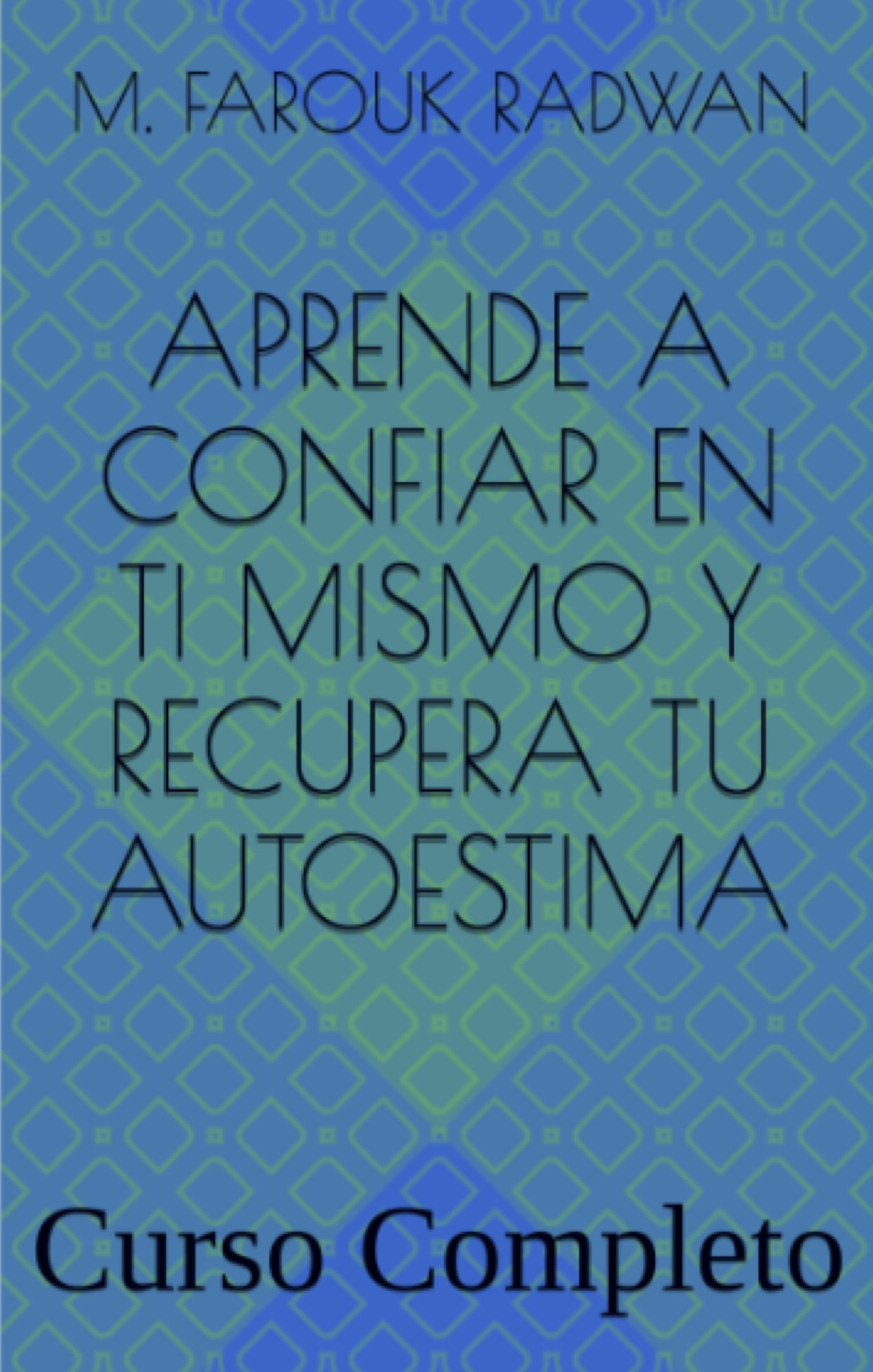 Aprende a Confiar en Ti Mismo y Recupera Tu Autoestima: Curso Completo