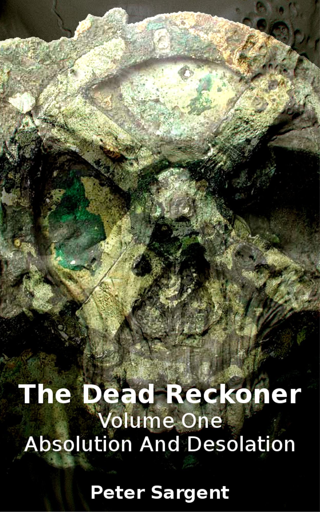The Dead Reckoner Volume One: Absolution and Desolation