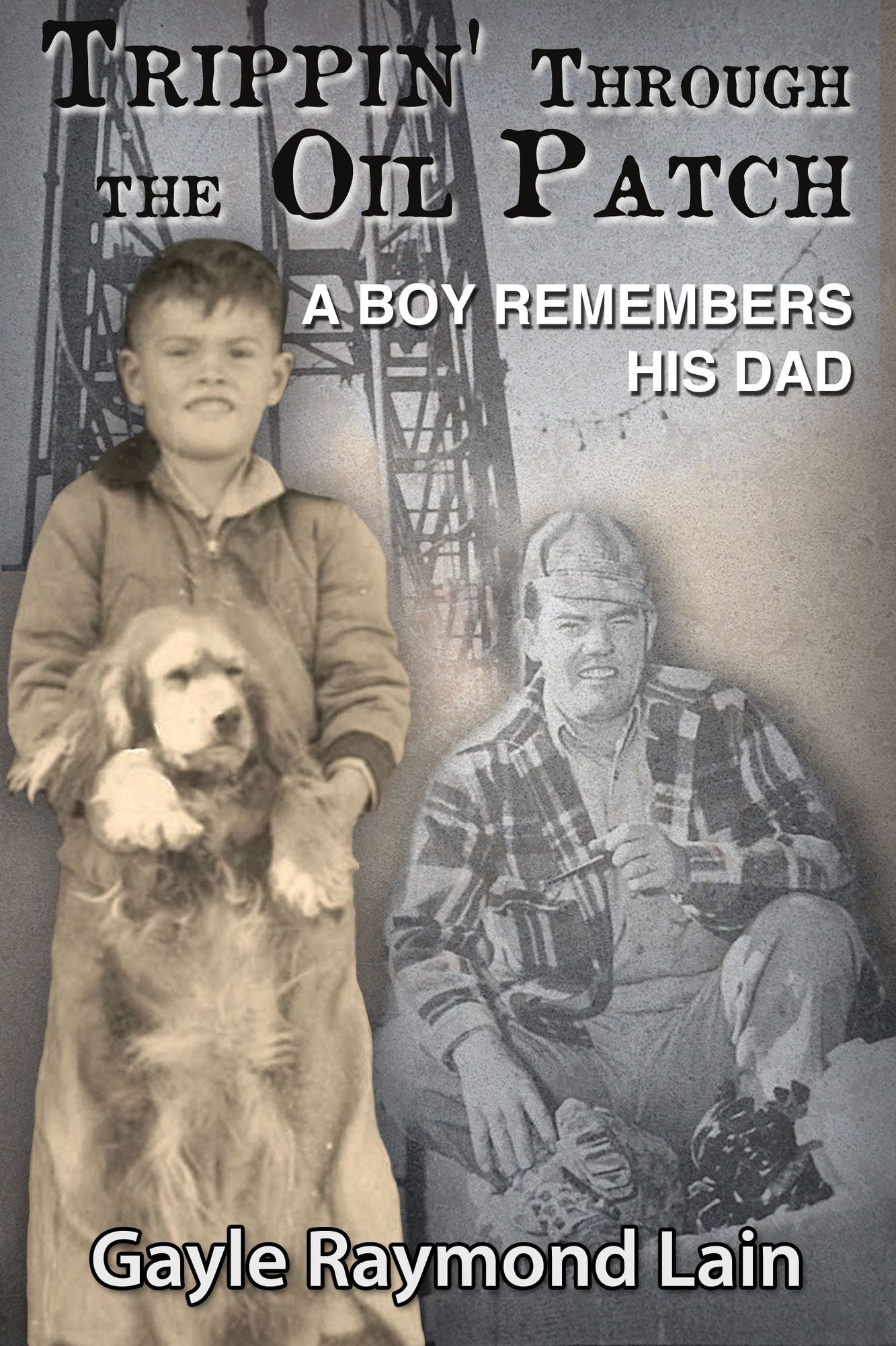 Trippin' Through the Oil Patch: A Boy Remembers His Dad