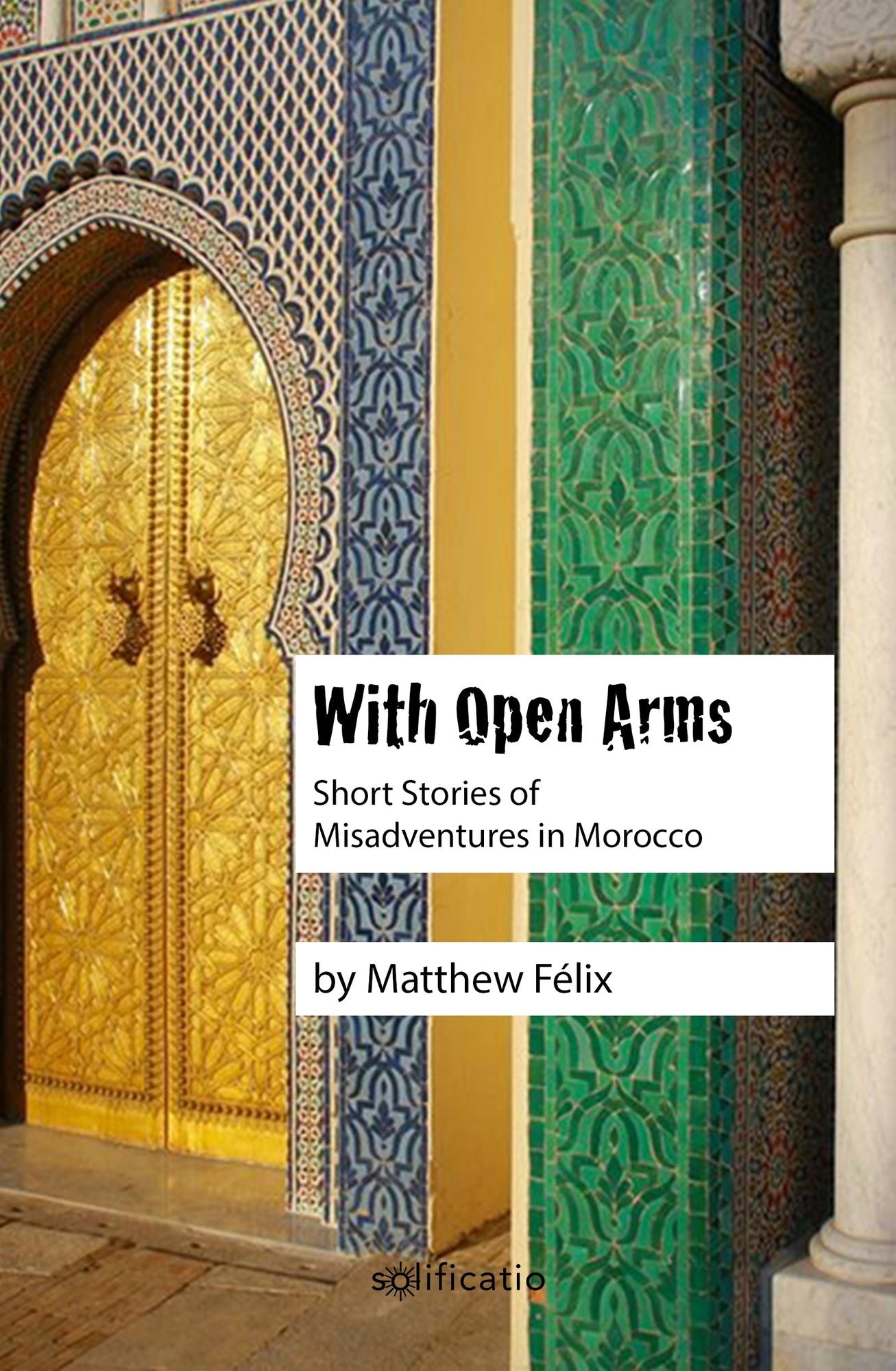 With Open Arms: Short Stories of Misadventures in Morocco
