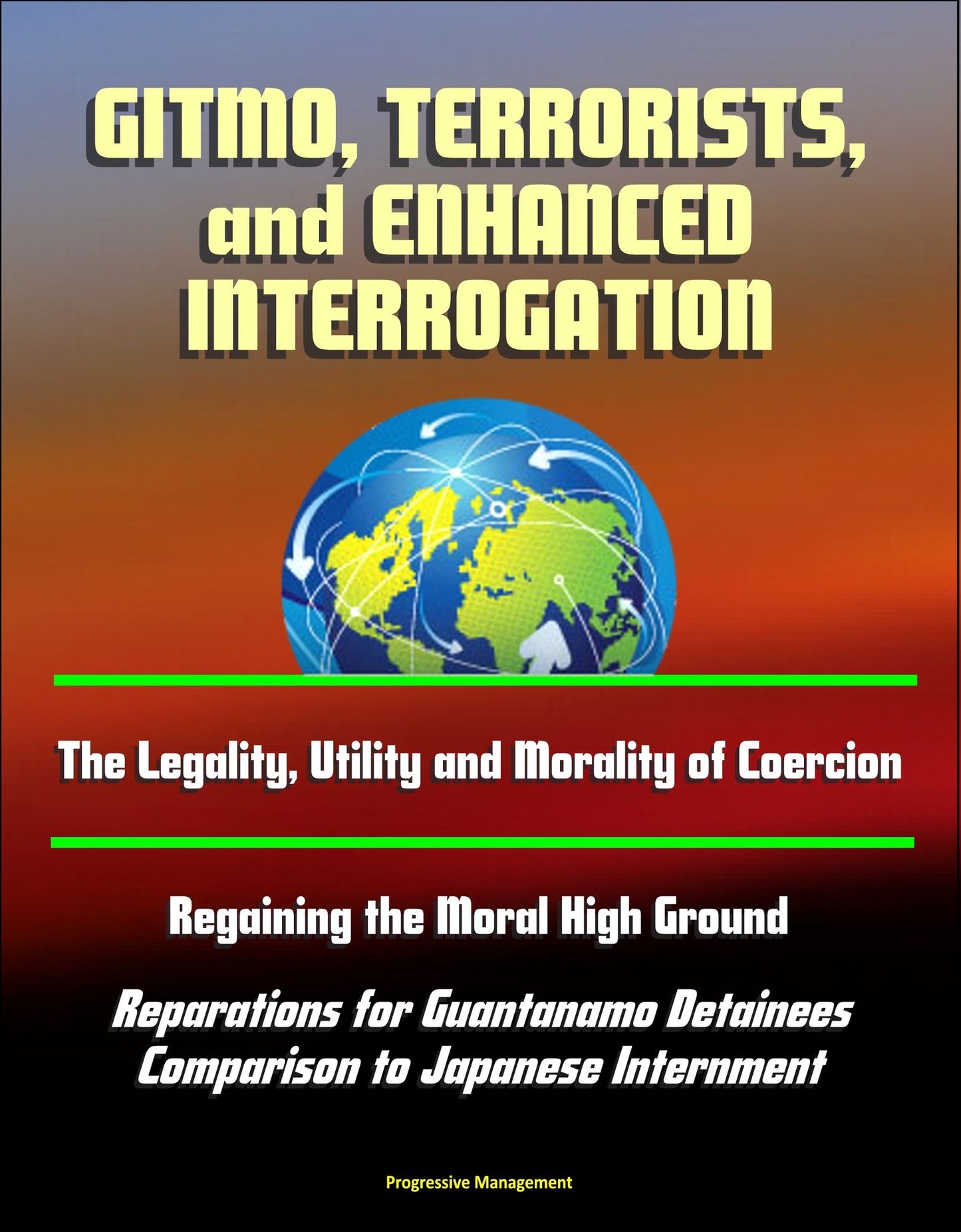 GITMO, Terrorists, and Enhanced Interrogation: The Legality, Utility and Morality of Coercion, Regaining the Moral High Ground, Reparations for Guantanamo Detainees, Comparison to Japanese Internment