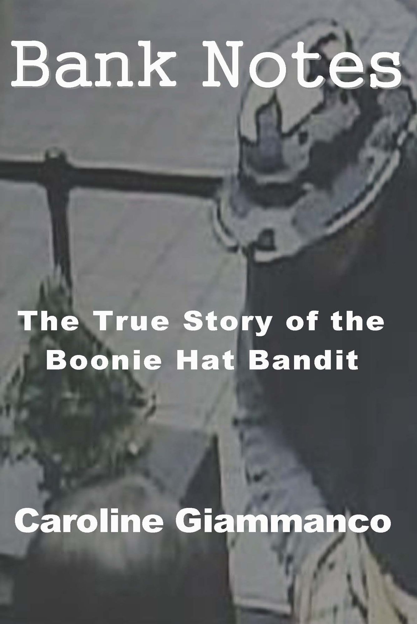 Bank Notes: The True Story of the Boonie Hat Bandit