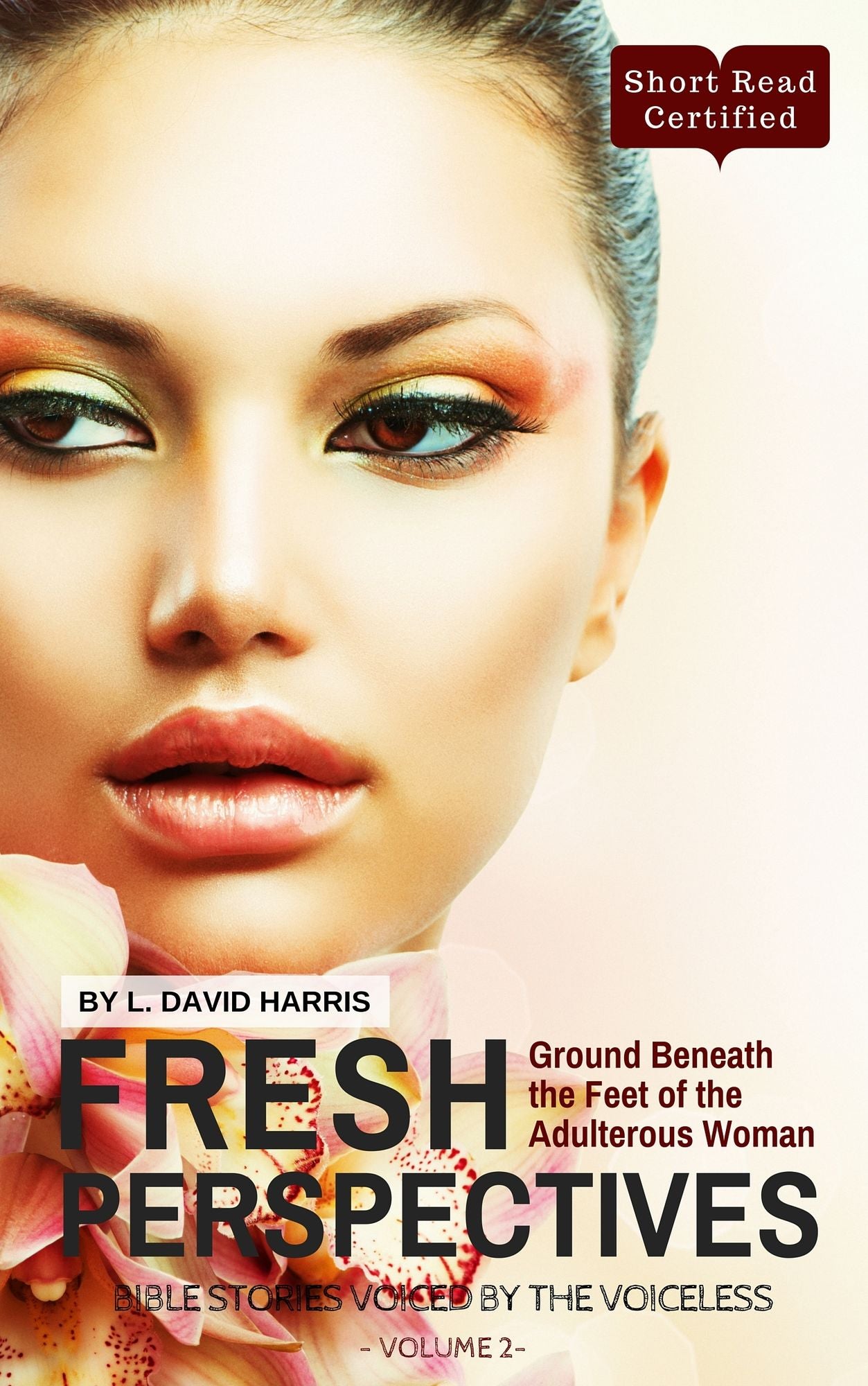 Fresh Perspectives: Bible Stories Voiced by the Voiceless: Ground Beneath the Feet of the Adulterous Woman (Endless Book Series 2)