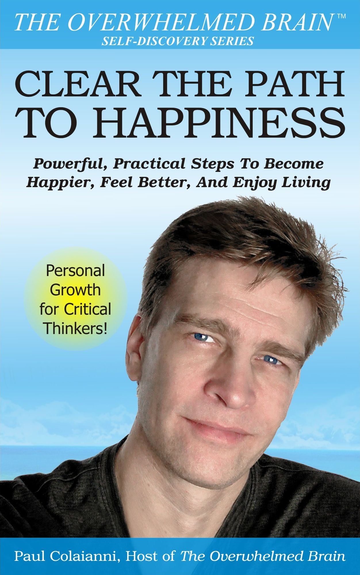 Clear The Path To Happiness: Powerful, Practical Steps To Become Happier, Feel Better, and Enjoy Living