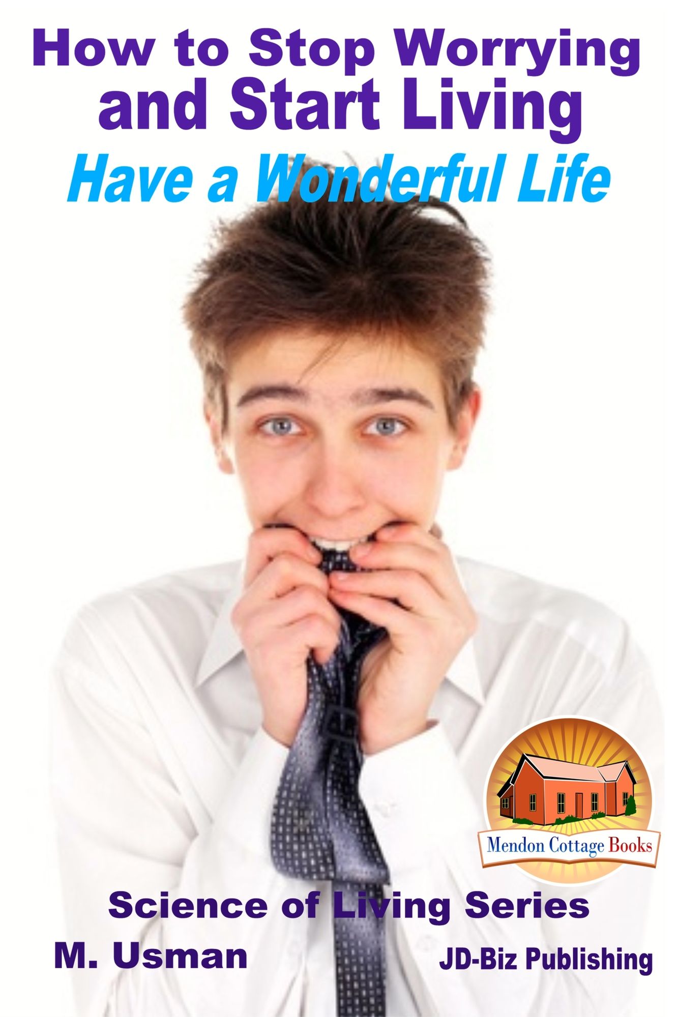 How to Stop Worrying and Start Living: Have a Wonderful Life