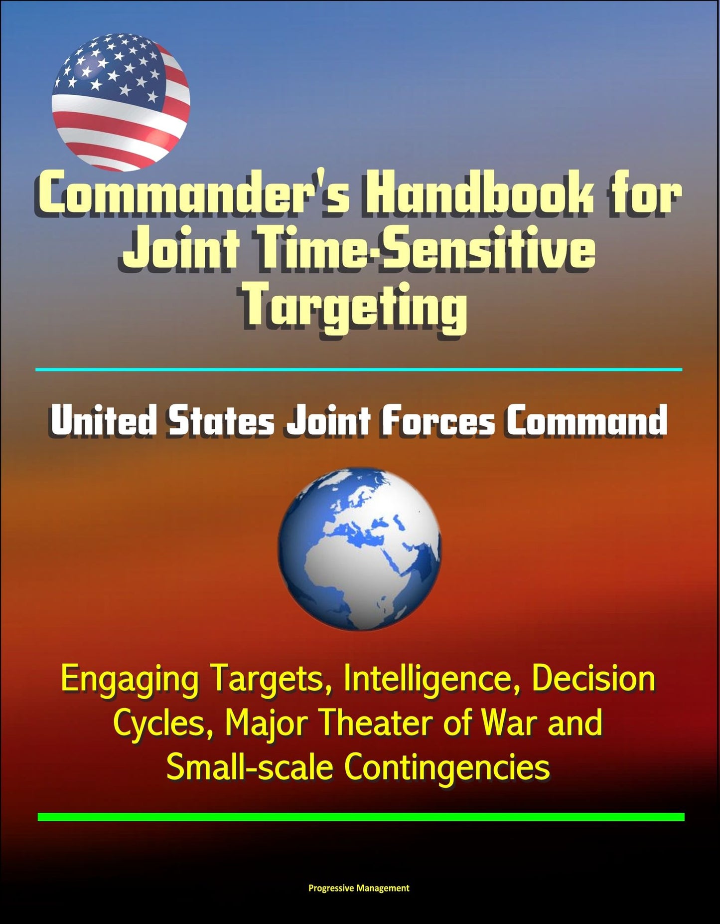 Commander's Handbook for Joint Time-Sensitive Targeting: United States Joint Forces Command, Engaging Targets, Intelligence, Decision Cycles, Major Theater of War and Small-scale Contingencies