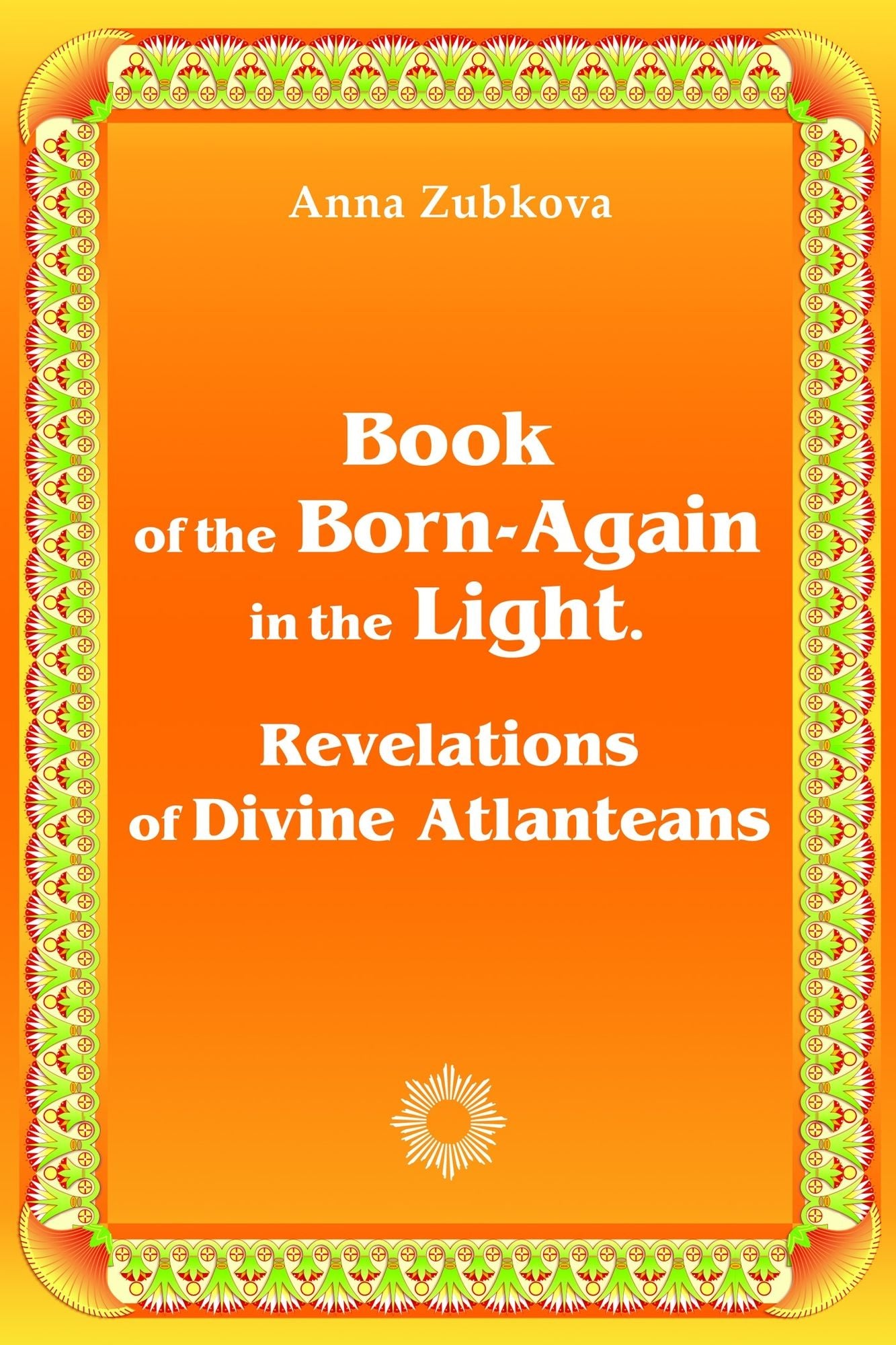 Book of the Born-Again in the Light. Revelations of Divine Atlanteans