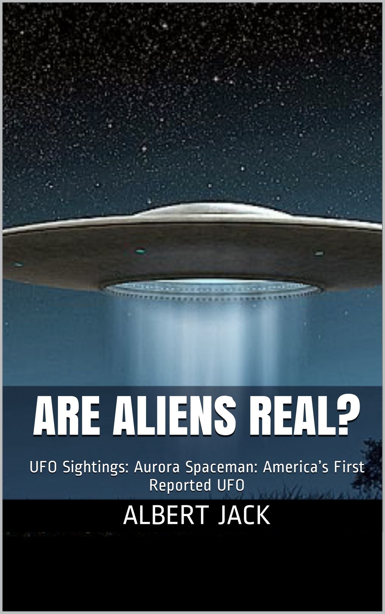 Are Aliens Real? UFO Sightings: Aurora Spaceman: America's First Reported UFO