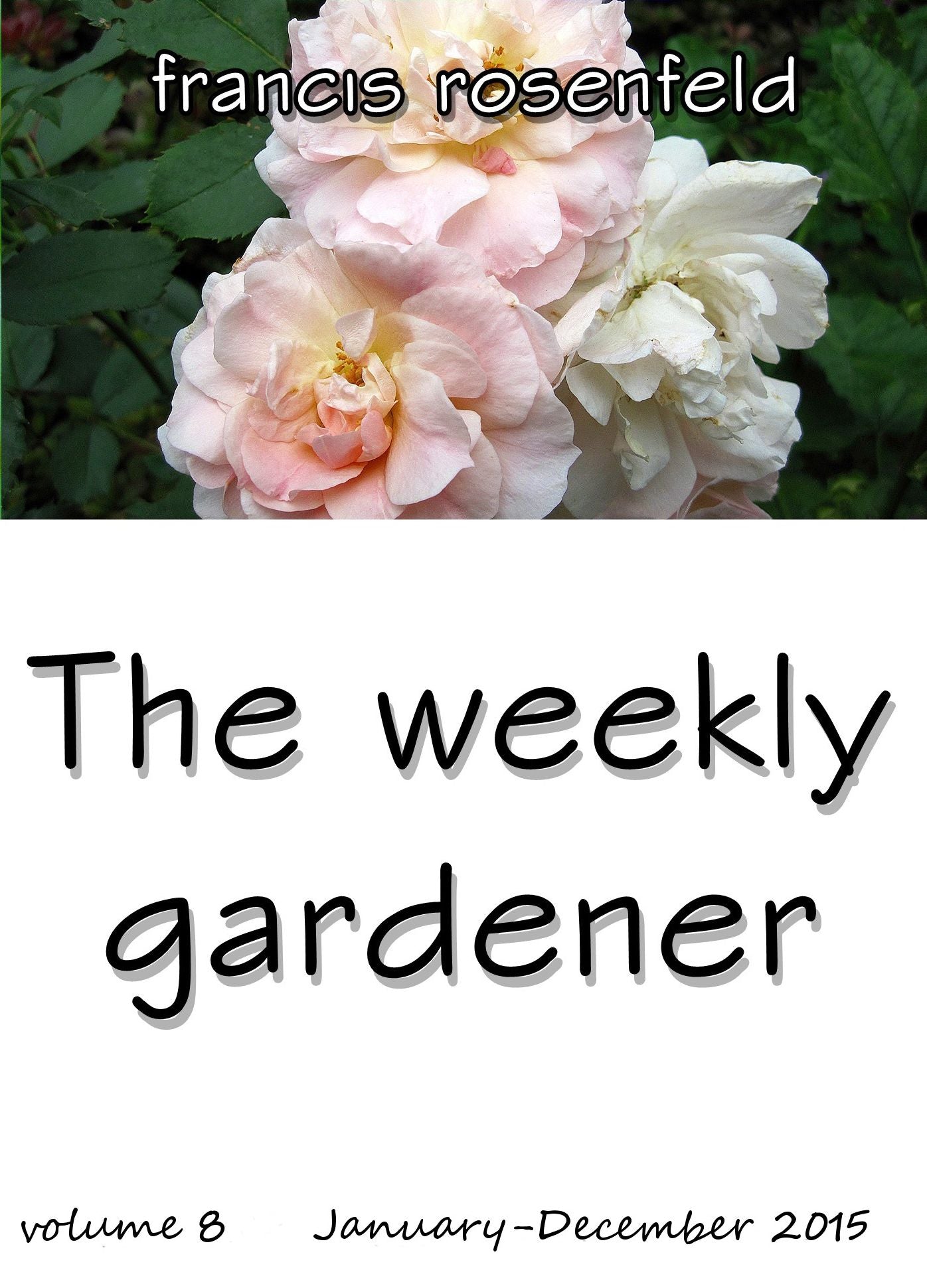 The Weekly Gardener Volume 8 January-June 2015