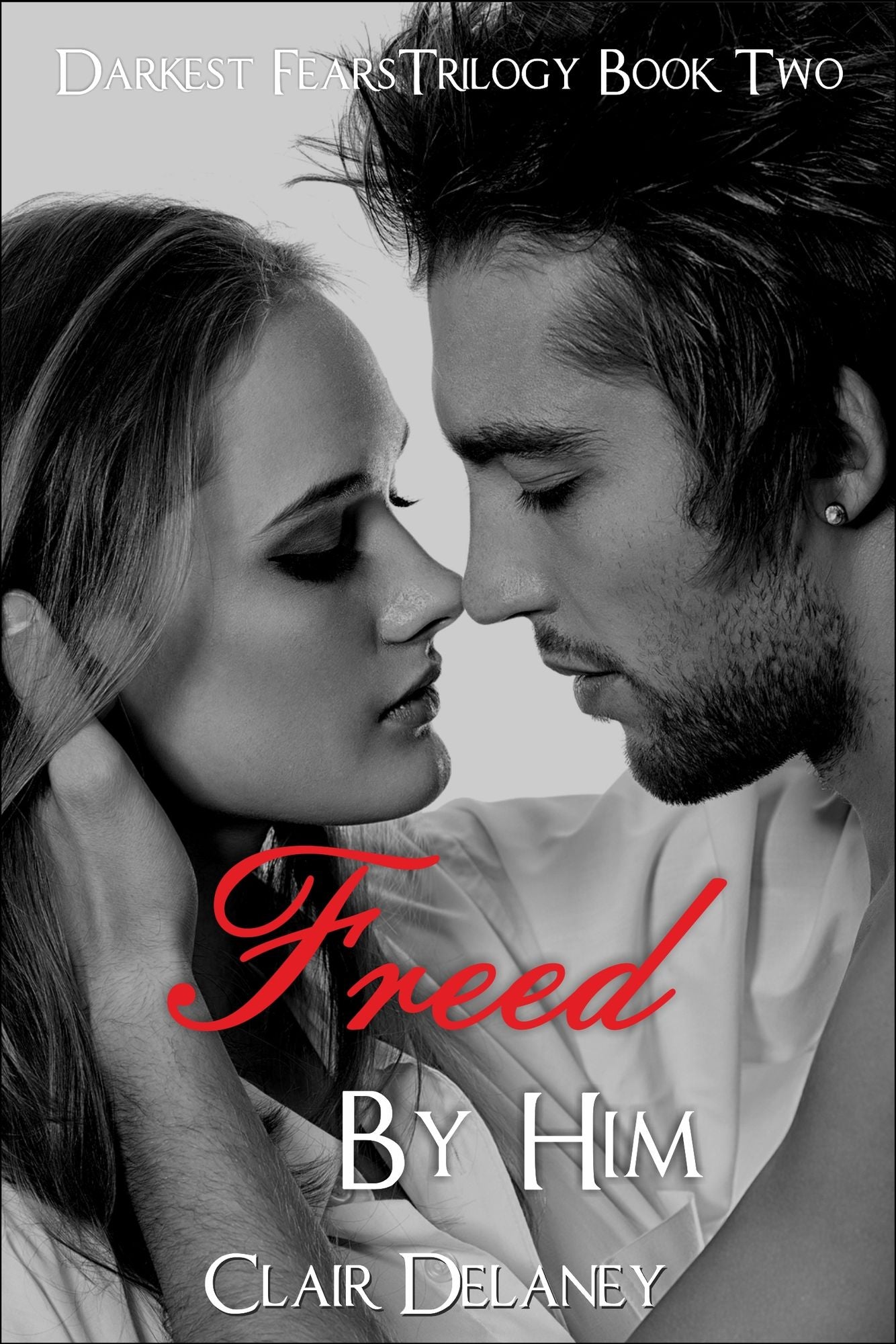 Freed By Him - A Contemporary Erotic Romance Drama with Suspense (Darkest Fears Trilogy Book Two)