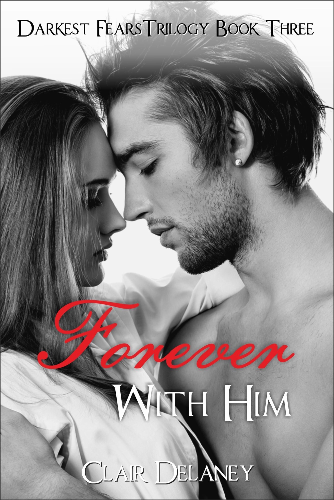 Forever With Him - A Contemporary Erotic Romance Drama with Suspense (Darkest Fears Trilogy Book Three)