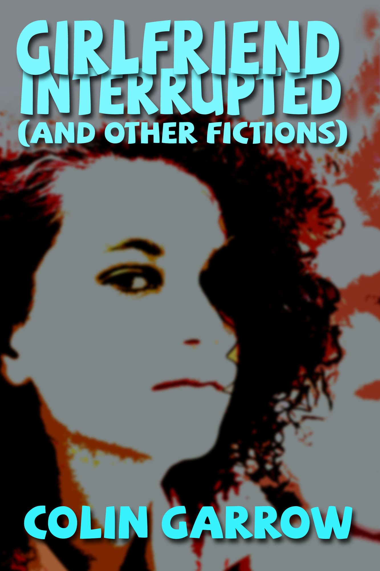 Girlfriend Interrupted (and Other Fictions)