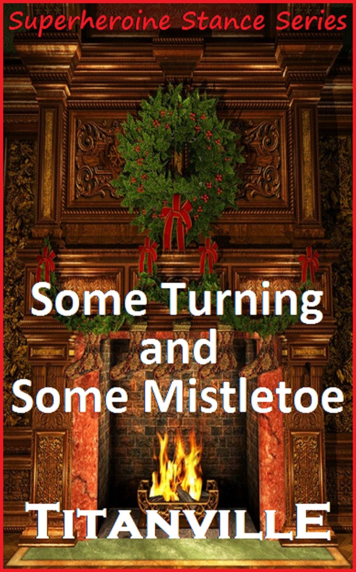 Some Turning and Some Mistletoe (Superheroine Stance Series: Issue #5)