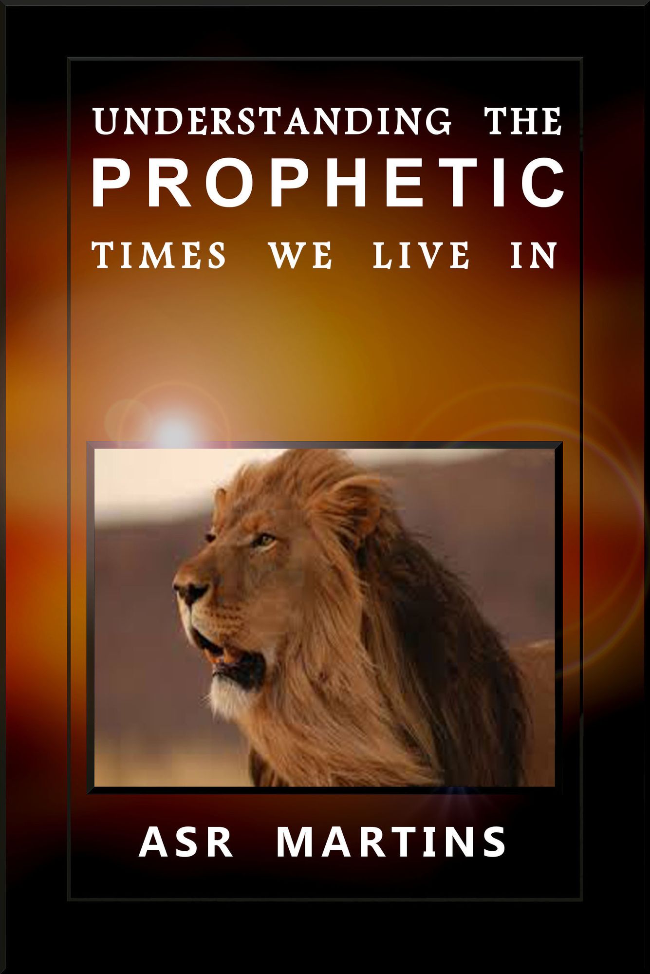 Understanding the Prophetic Times We Live In