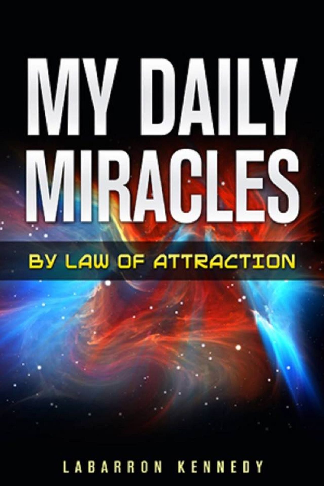 My Daily Miracles By Law Of Attraction: Attraction: How to find motivation? How to use the law of attraction? Change your life. Keep a positive mindset.Your help guide for any situation. How to bring more money into your life?