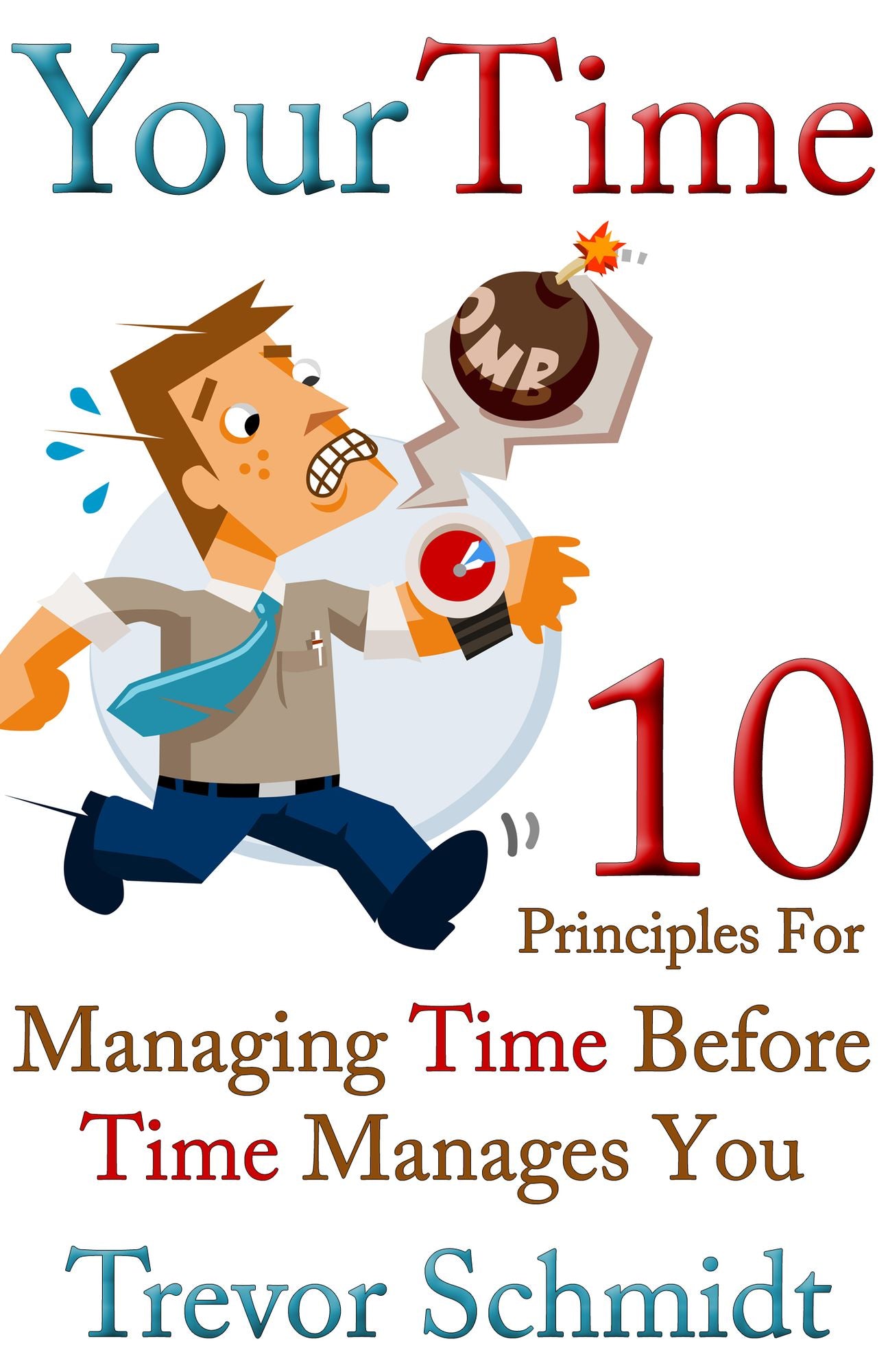 Your Time: 10 Principles for Managing Time Before Time Manages You