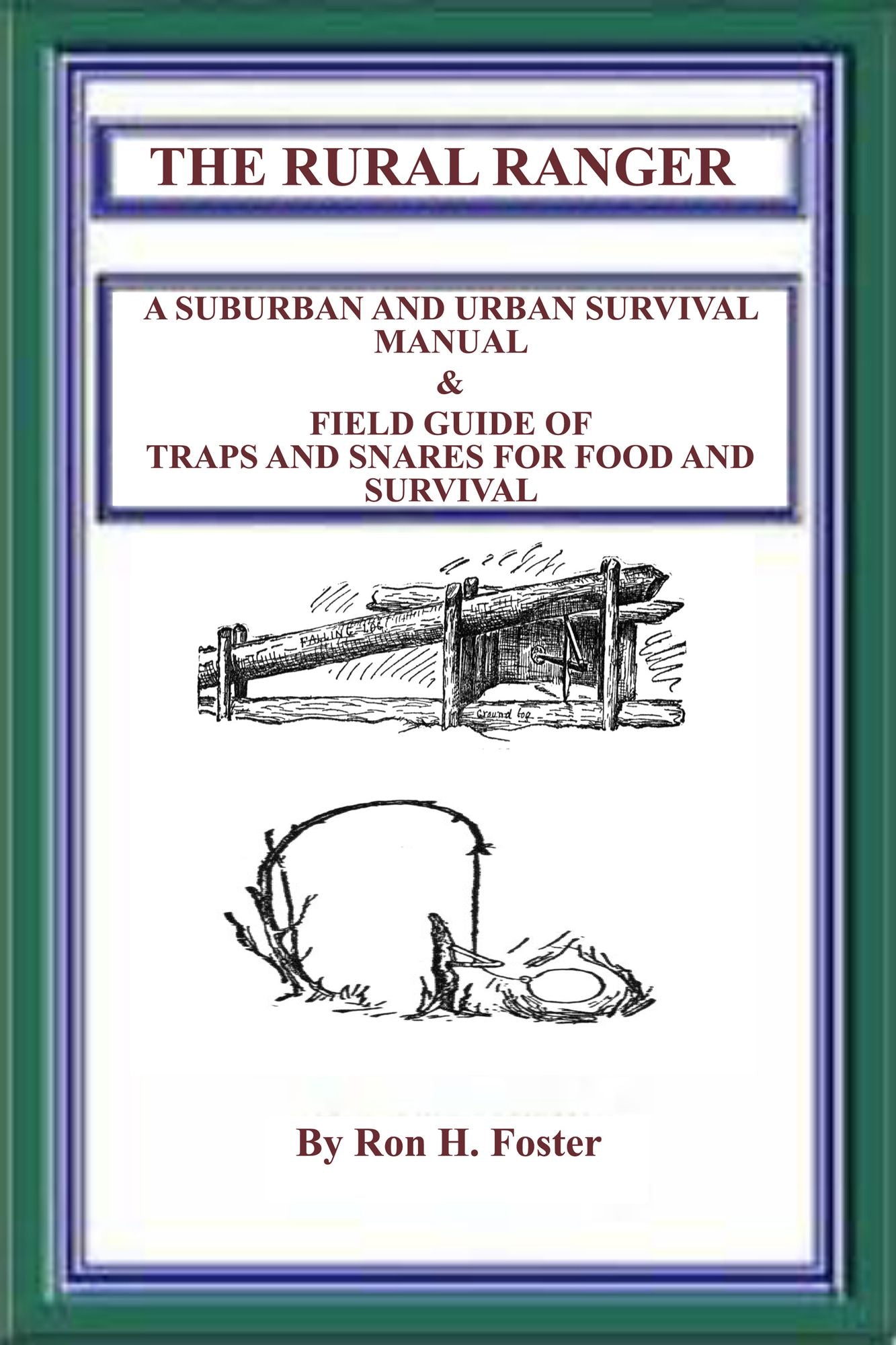 The Rural Ranger: A Suburban and Urban Survival Manual & Field Guide of Traps and Snares for Food and Survival
