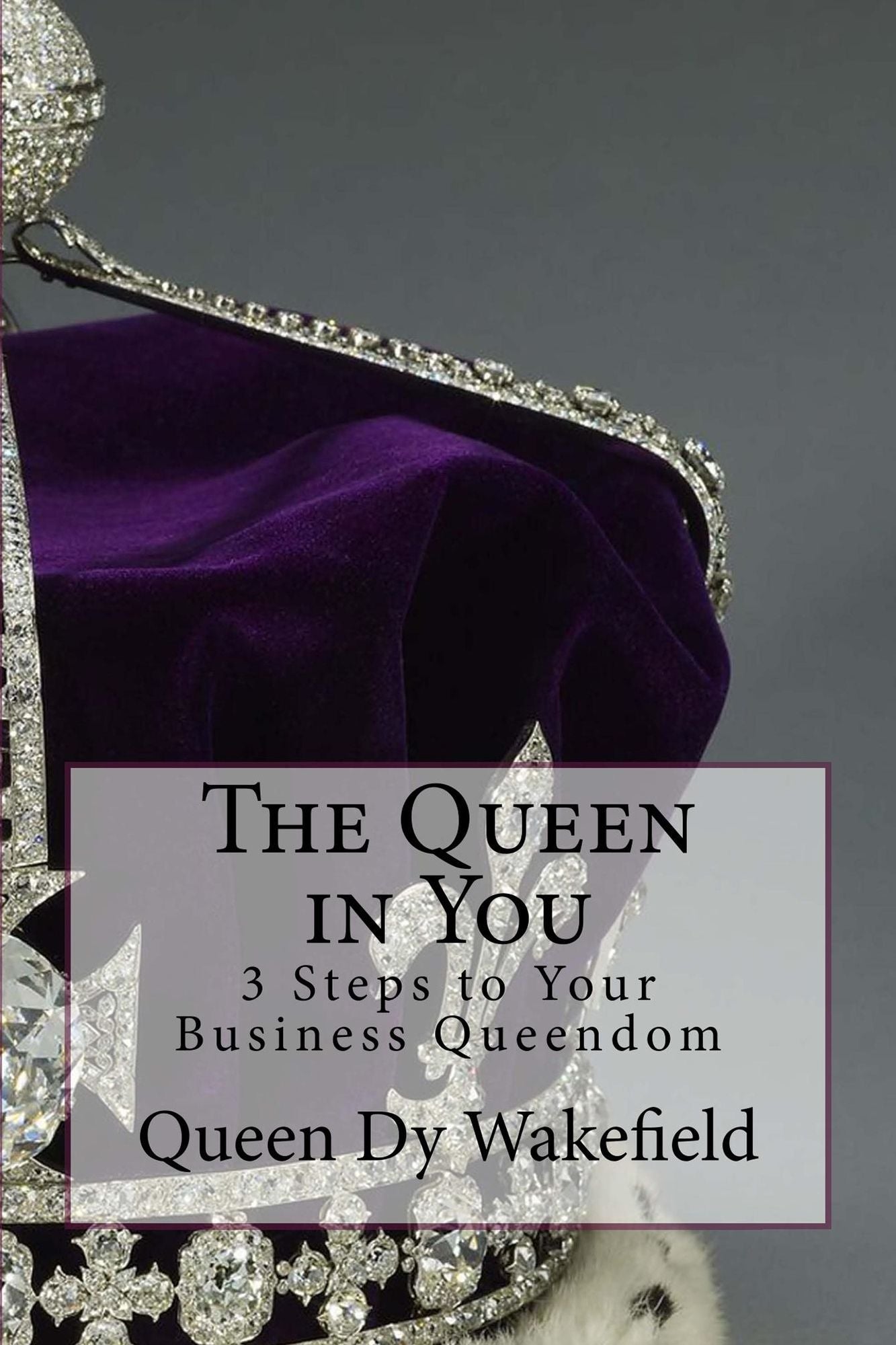 The Queen in You: 3 Steps to Your Business Queendom